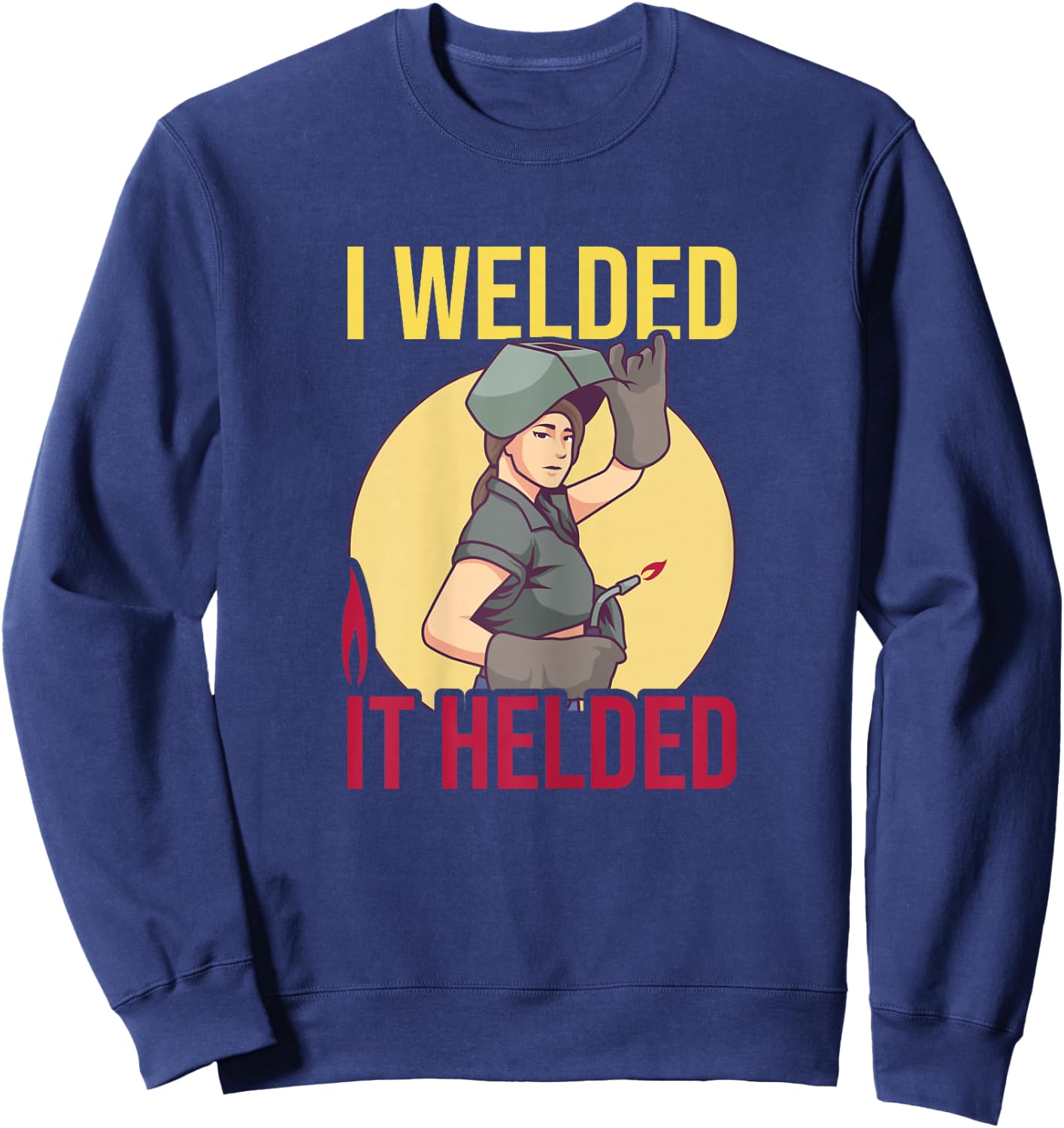 Girl Welder Soldering I Welded It Helded Welding Women Sweatshirt - Sweatshirt | Navy