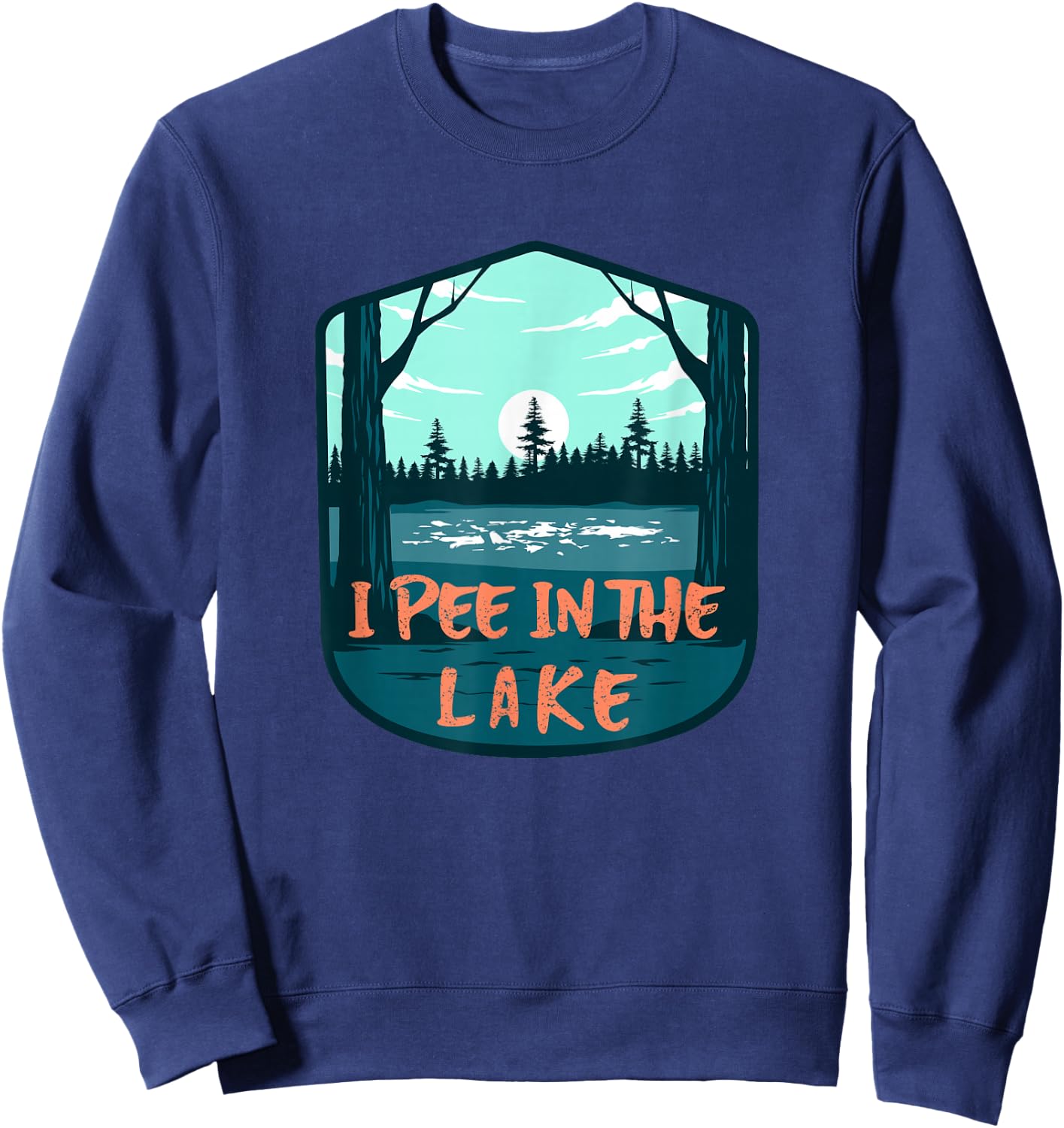 I Pee In The Lake Funny Boating Swimming Summer Vacation Sweatshirt - Sweatshirt | Navy