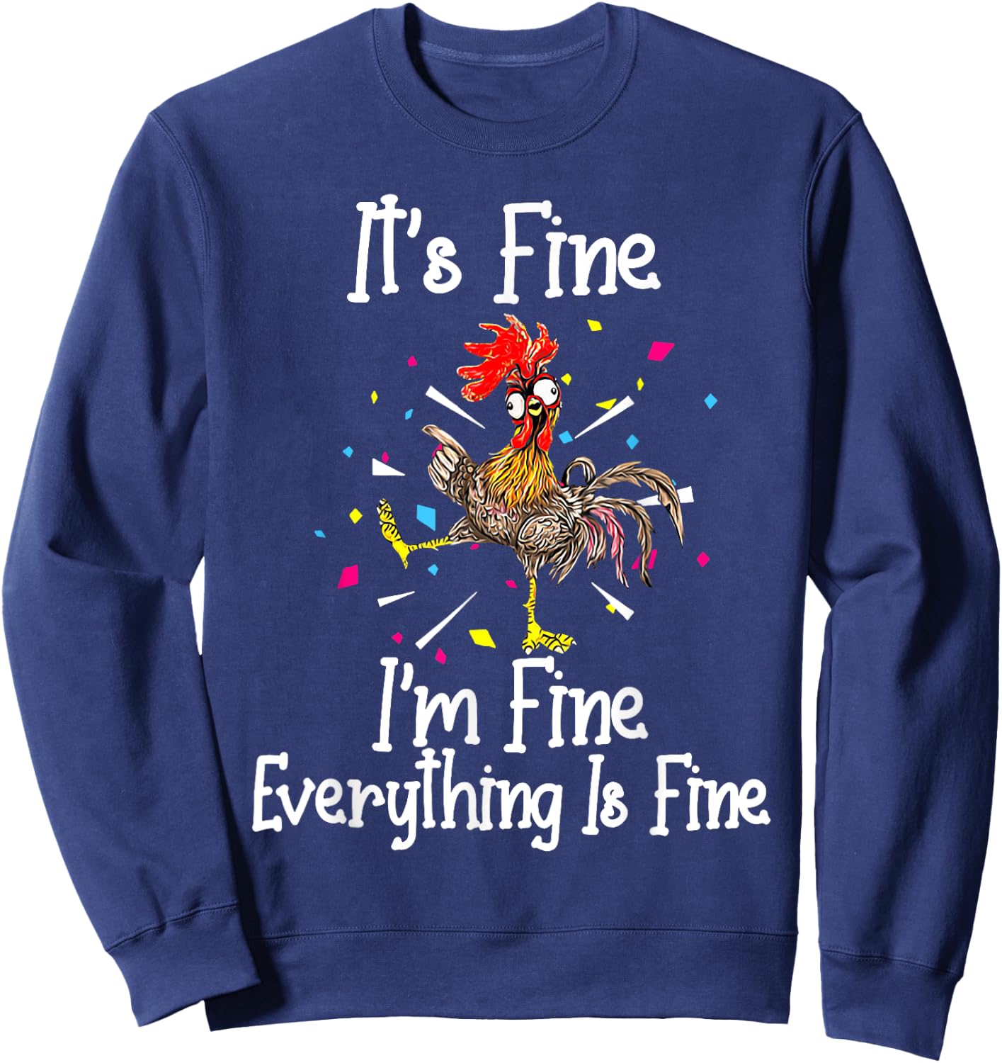 It's Fine I'm Fine Everything Is Fine Funny Chicken Sweatshirt - Sweatshirt | Navy