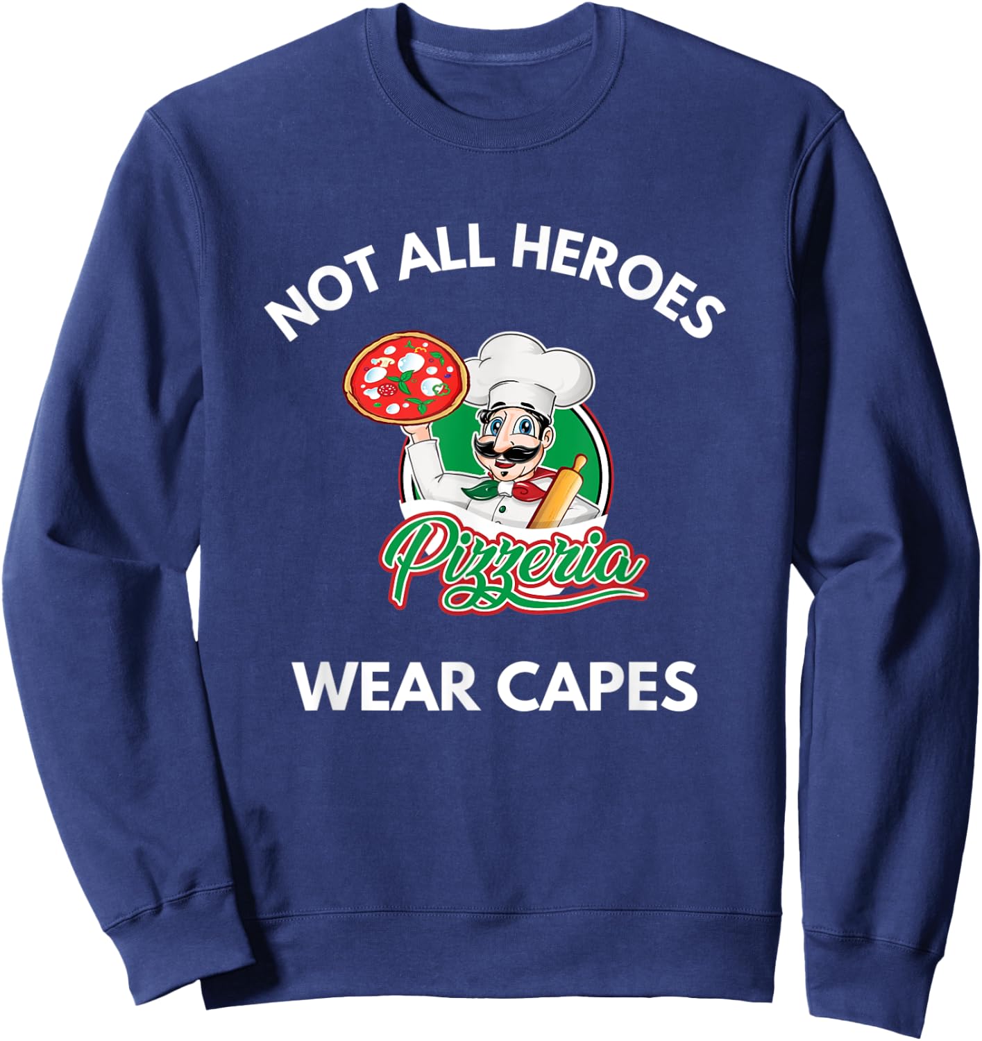 Not All Heroes Wear Capes Pizza Pizzeria Chef Pizza Cook Sweatshirt - Sweatshirt | Navy