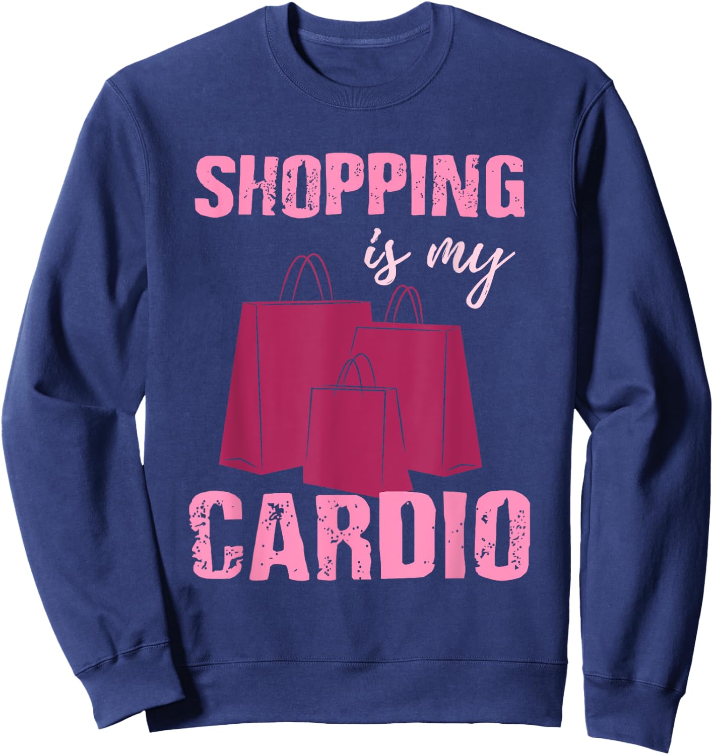 Funny Workout T Shirt - Shopping is My Cardio - Gift Sweatshirt - Sweatshirt | Navy