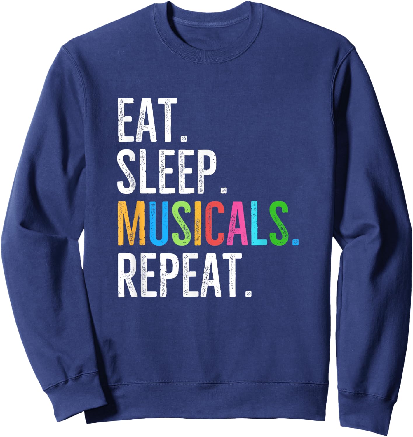 Eat Sleep Musicals Repeat Broadway Theatre Actor Sweatshirt - Sweatshirt | Navy