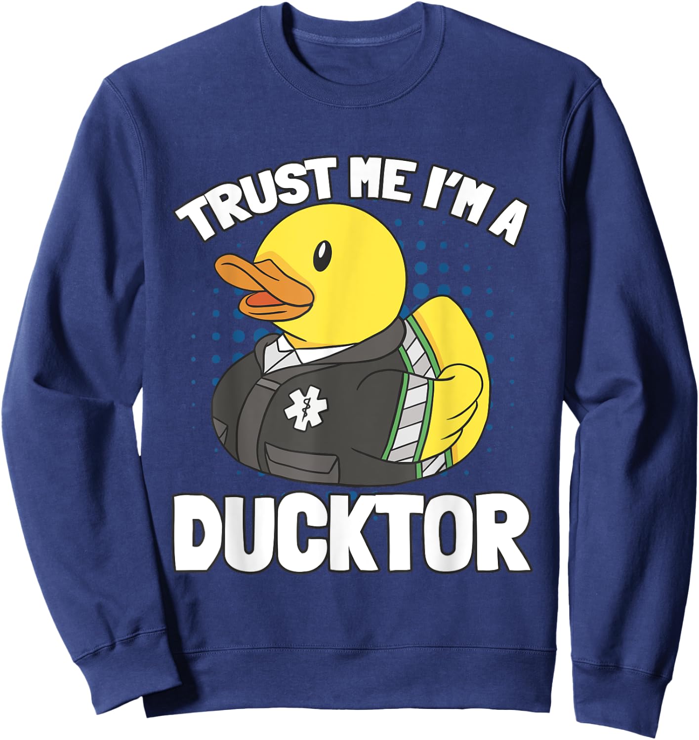 Trust MeH I'm A Ducktor Quack Doctor Sweatshirt - Sweatshirt | Navy