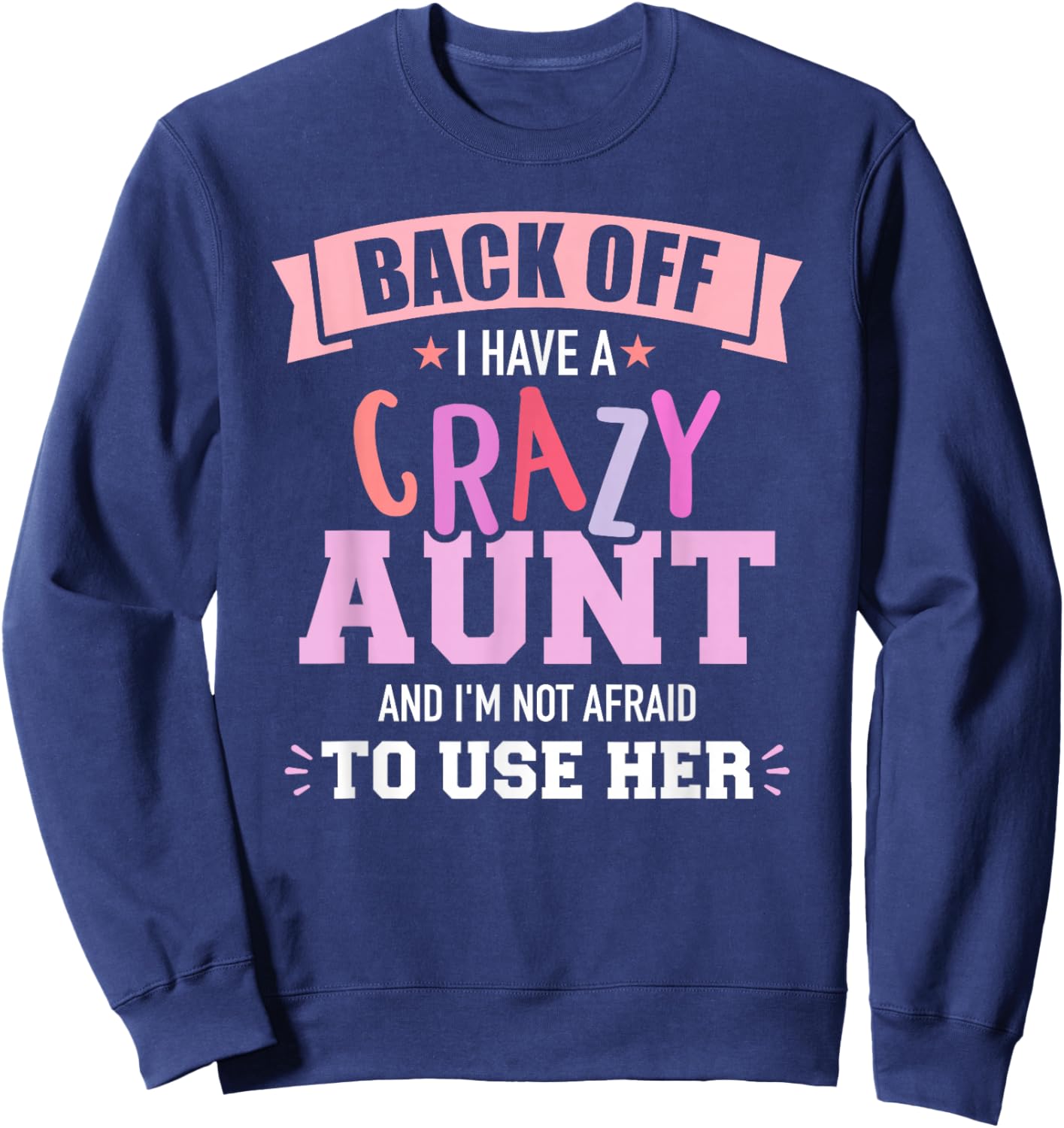 I have a crazy aunt not afraid to use her Sweatshirt - Sweatshirt | Navy
