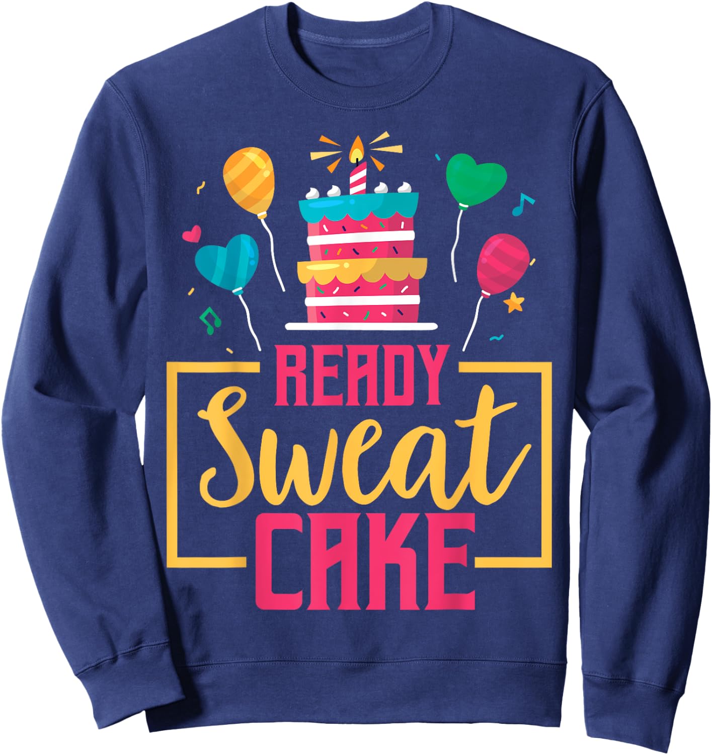 Ready Sweat Cake Women's Gym Fitness Workout Birthday Gift Sweatshirt - Sweatshirt | Navy