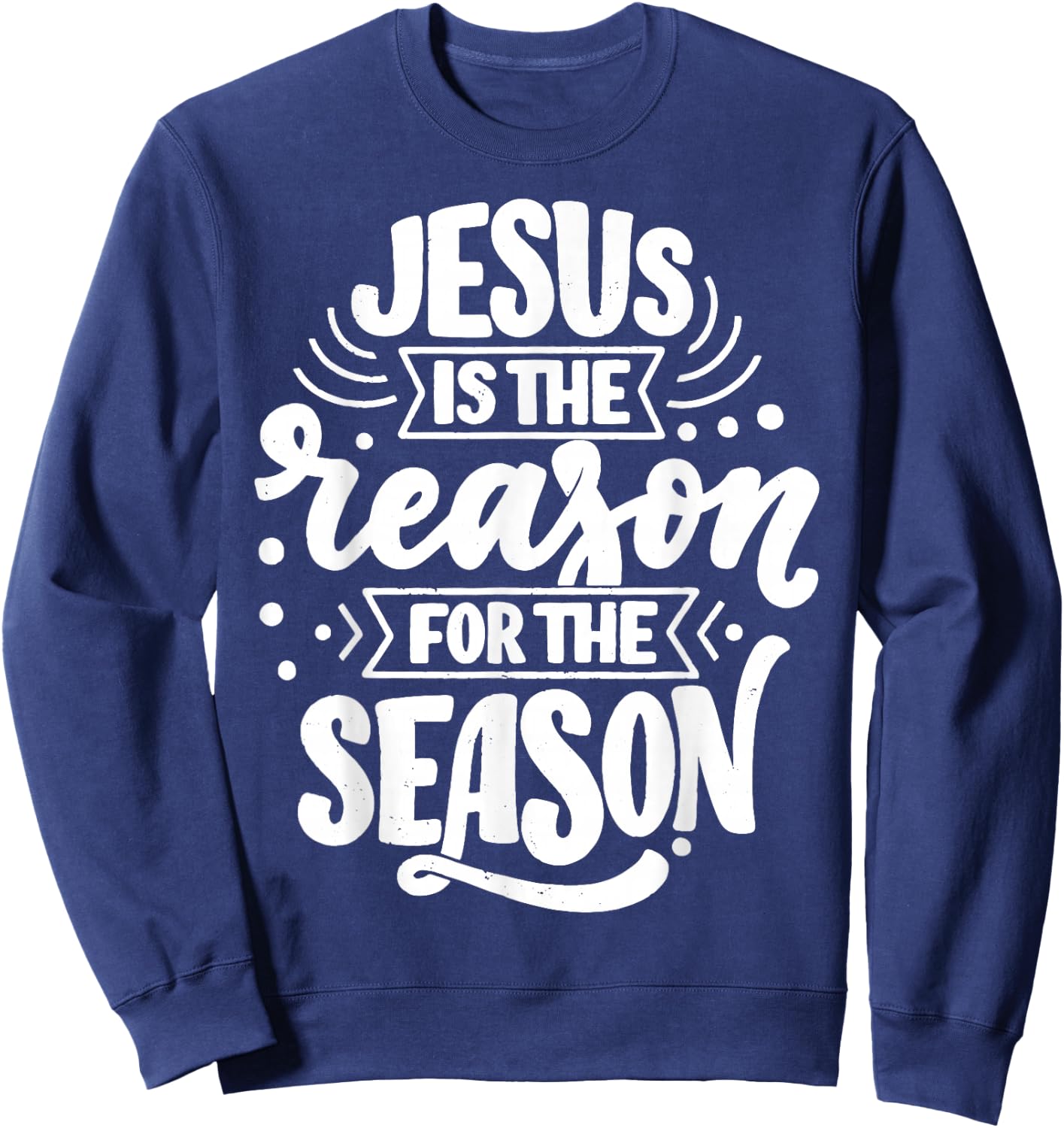 Jesus Is The Reason For The Season Sweatshirt - Sweatshirt | Navy