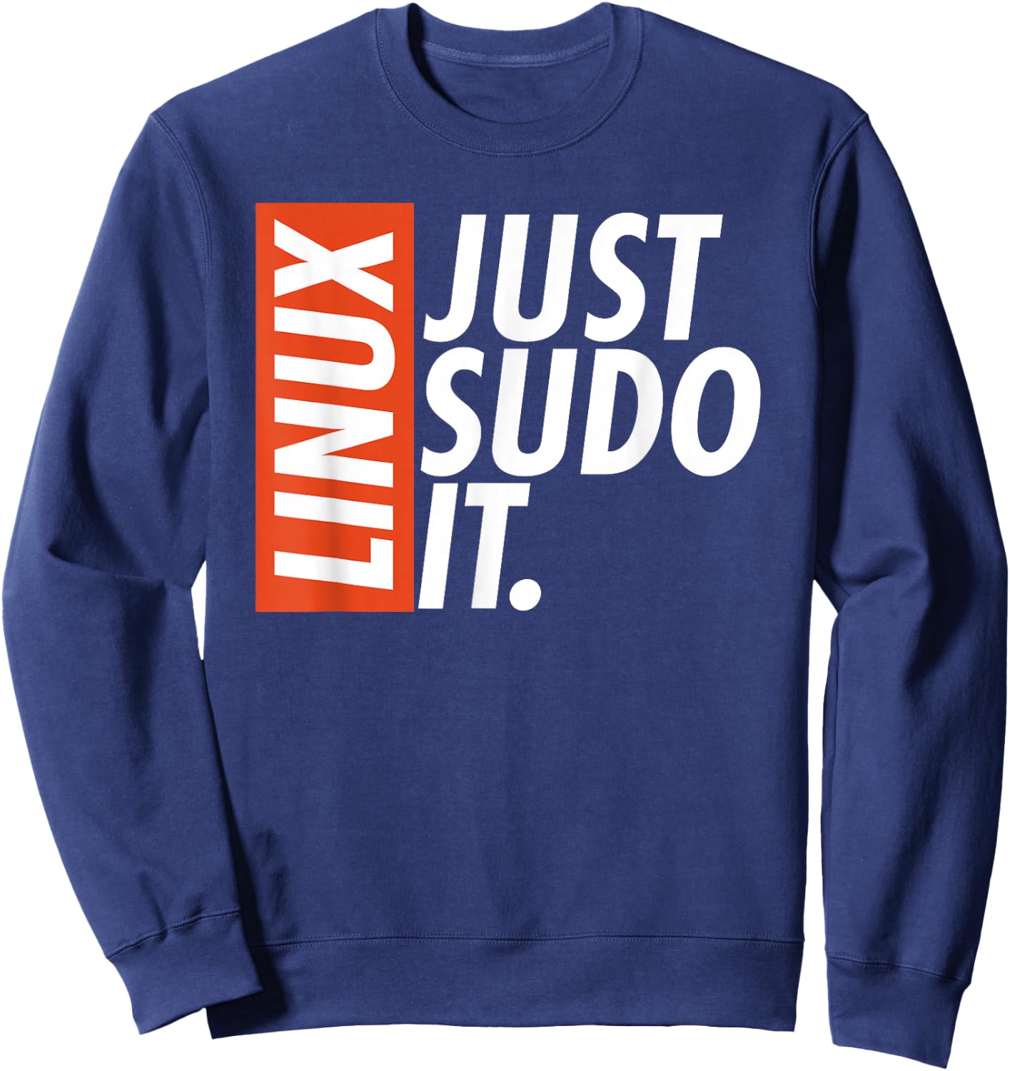 Linux Just Sodo It Coding & Nerd Pride Sudo Style Humor Sweatshirt - Sweatshirt | Navy