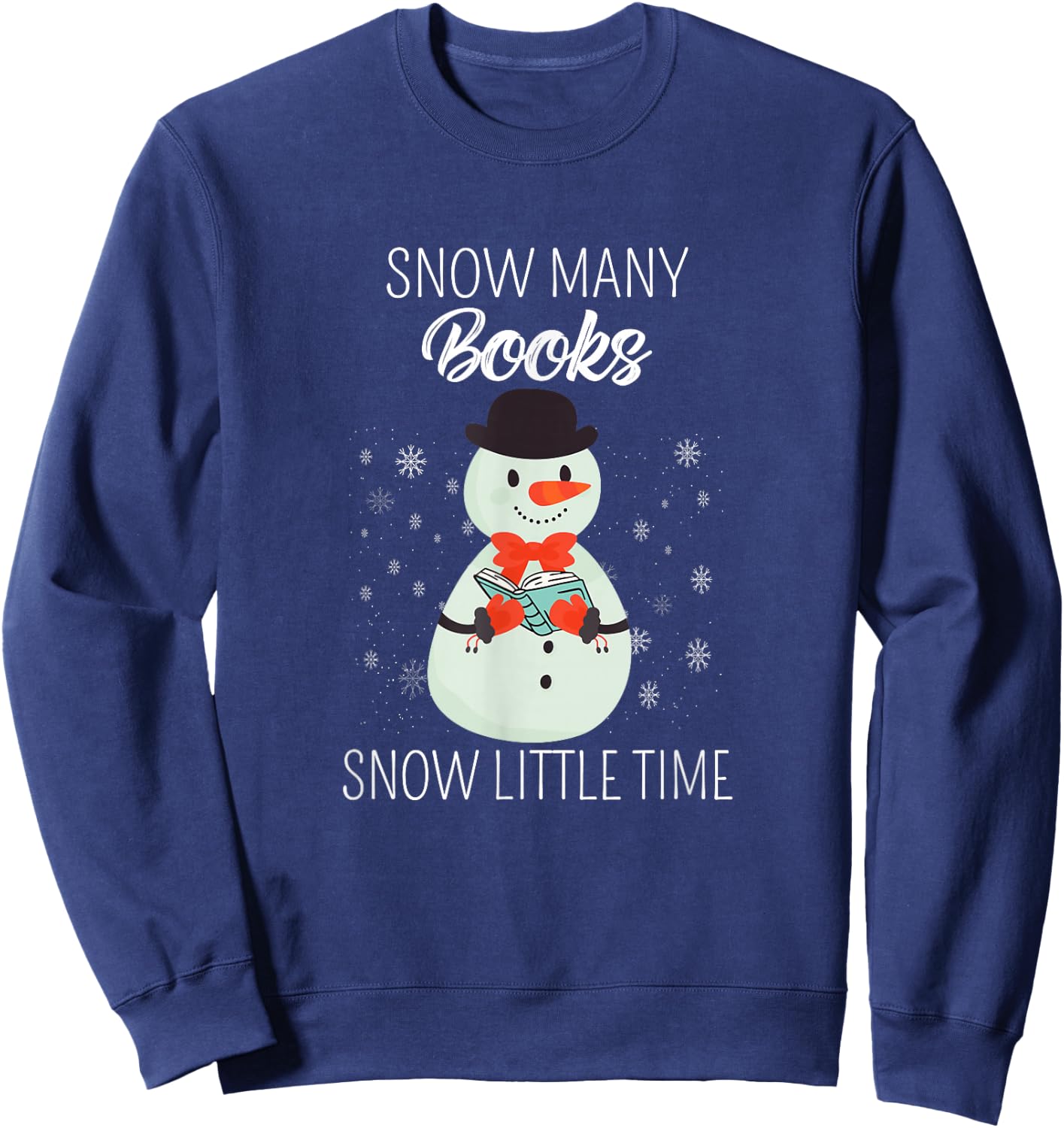 Snow Many Books Snow Little Time Christmas Bookworm Snowman Sweatshirt - Sweatshirt | Navy