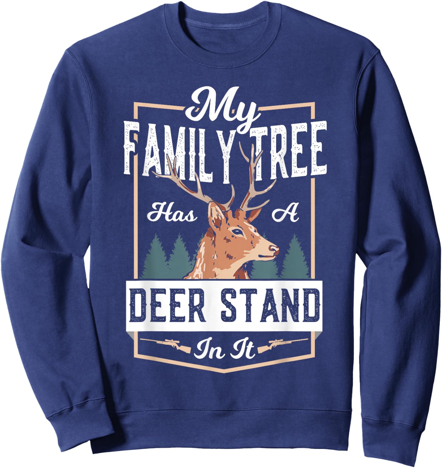 Deer Hunting My Family Tree Has A Deer Stand In It Sweatshirt - Sweatshirt | Navy