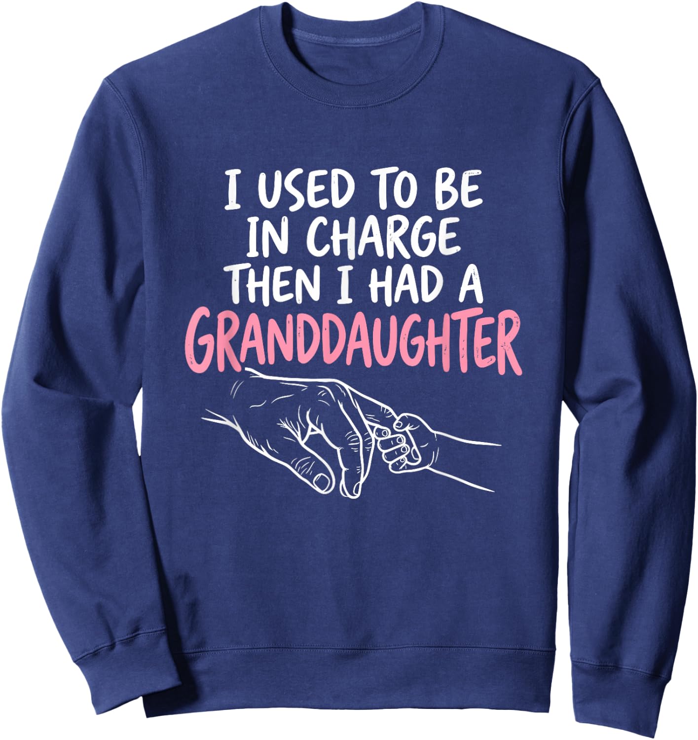 I Used to Be in Charge Then I Had A Granddaughter Sweatshirt - Sweatshirt | Navy
