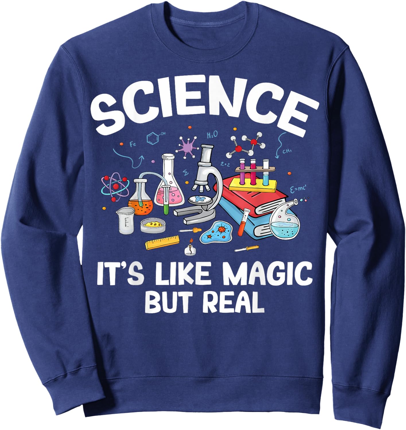 Biology Teachers Science It's Like Magic But Real Men Women Kids Sweatshirt - Sweatshirt | Navy