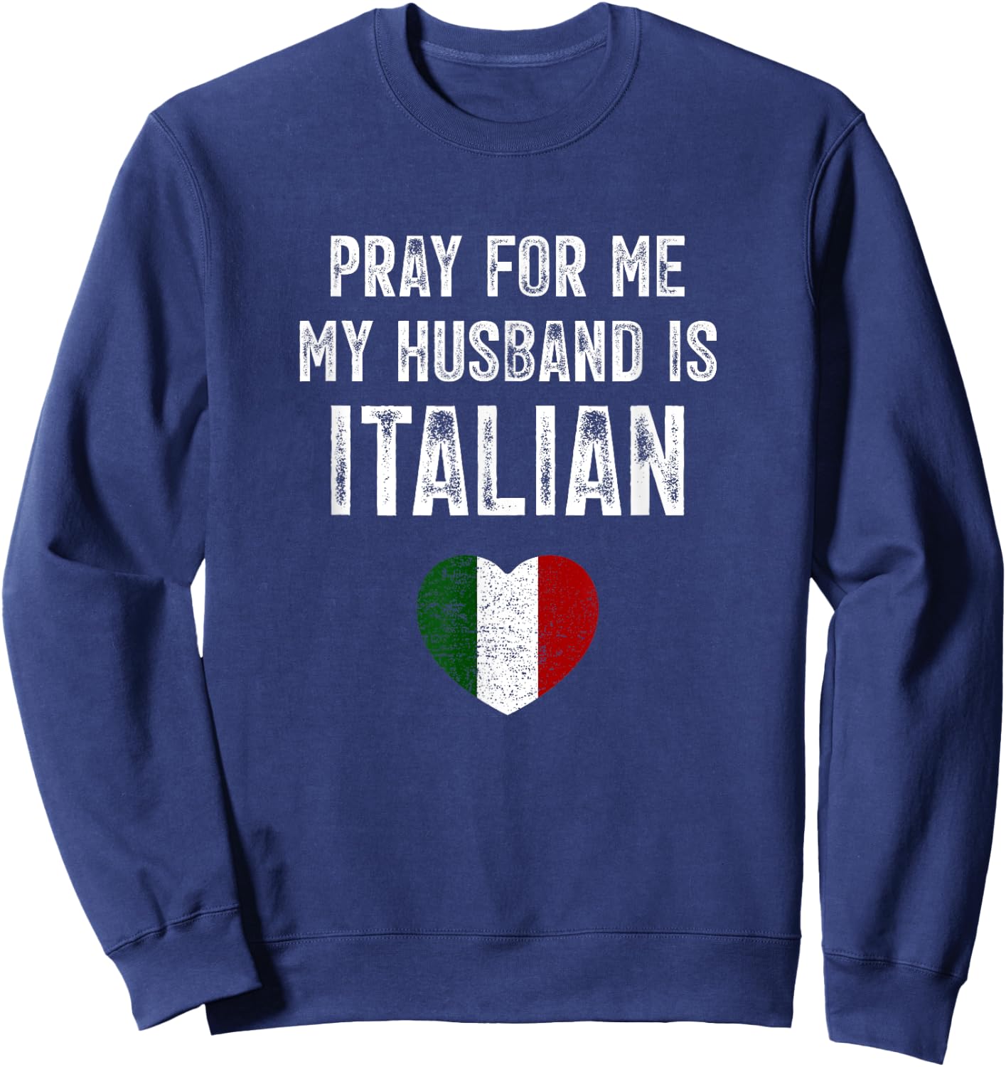 Pray For Me My Husband Is Italian Funny Saying Italia Flag Sweatshirt - Sweatshirt | Navy