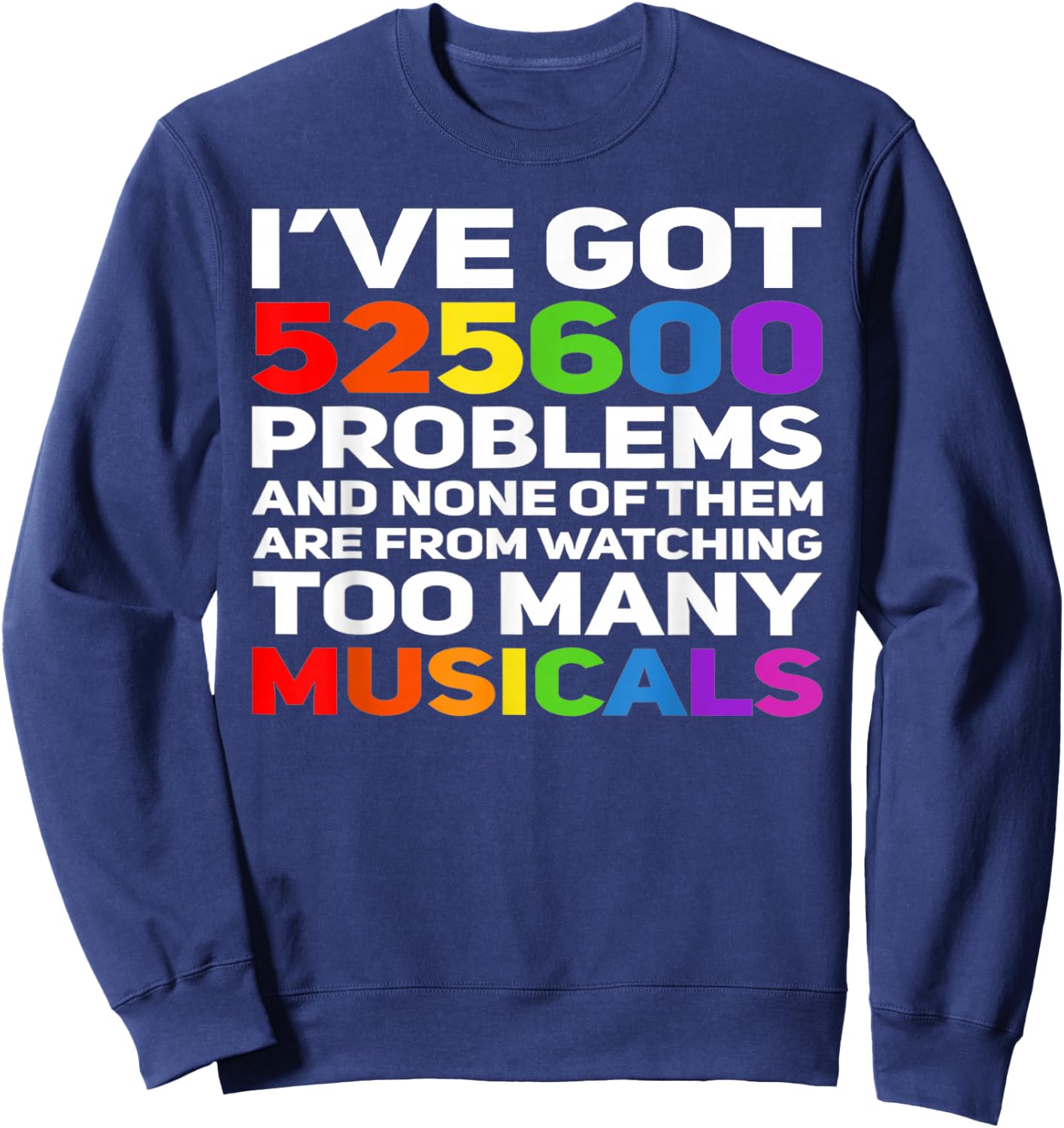Musical Theatre 525600 Problems Funny Broadway Lover Sweatshirt - Sweatshirt | Navy