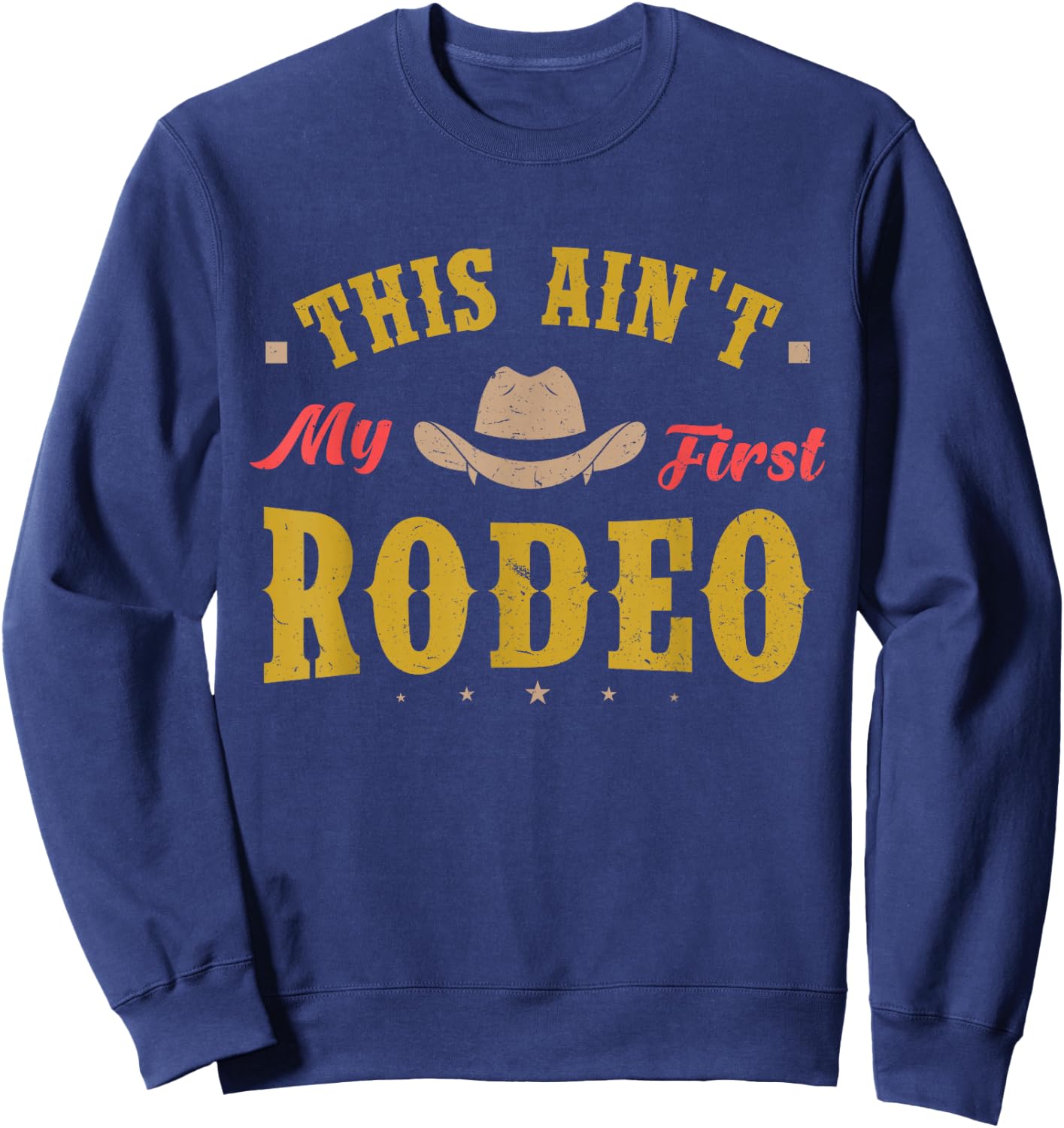 This Ain't My First Rodeo Equestrian Rodeo Cowboy Sweatshirt - Sweatshirt | Navy