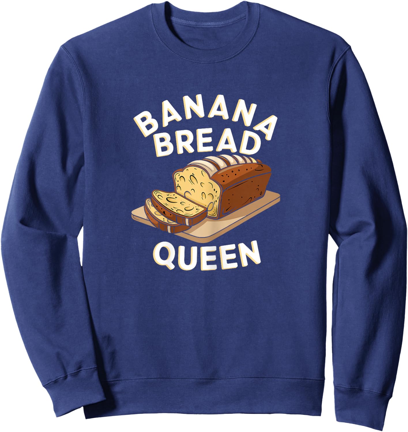 Banana Bread Queen Bakers and Dessert Fans Sweatshirt - Sweatshirt | Navy