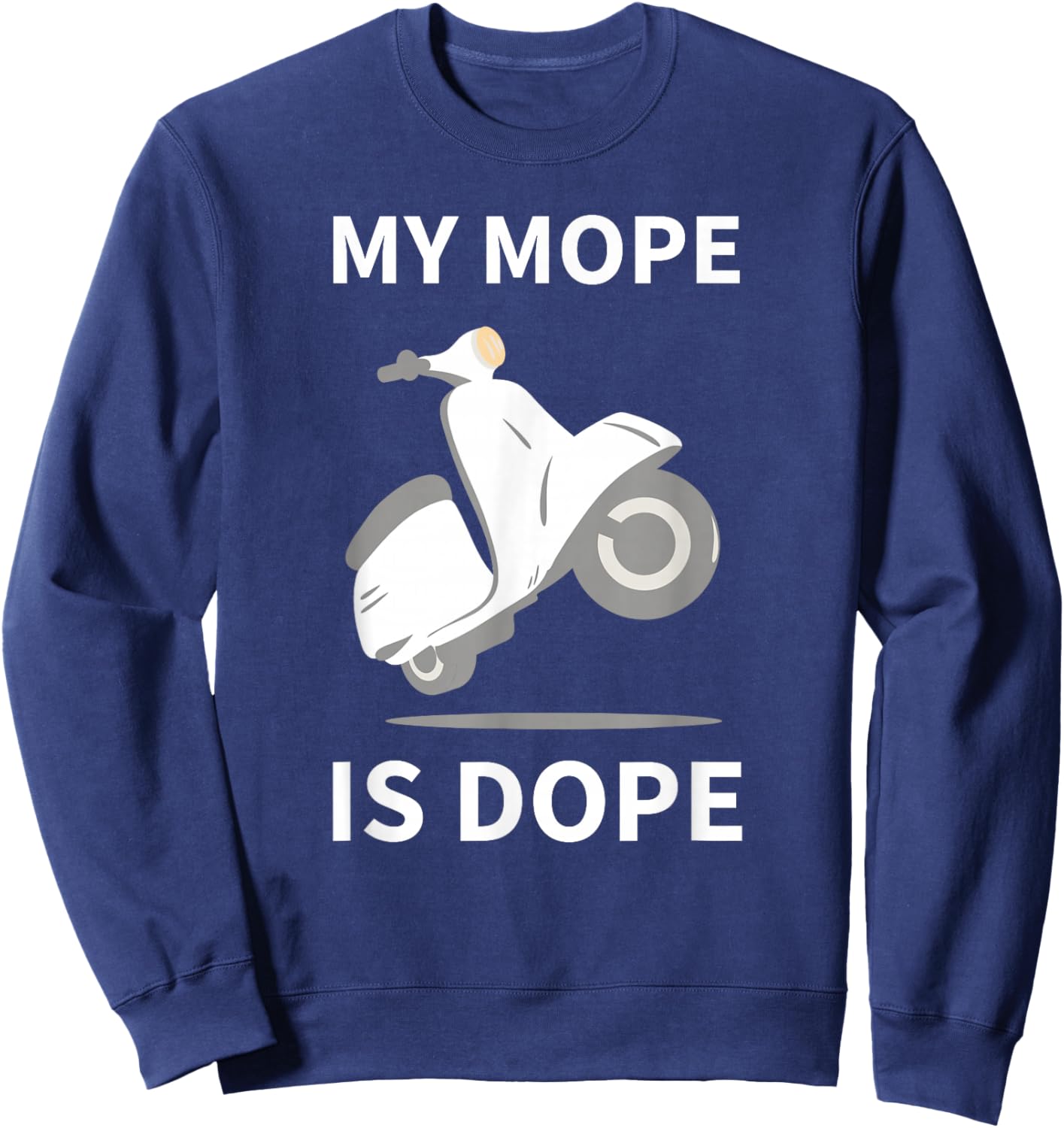 My Mope Is Dope Motorbike Scooter Motocross Moped Sweatshirt - Sweatshirt | Navy