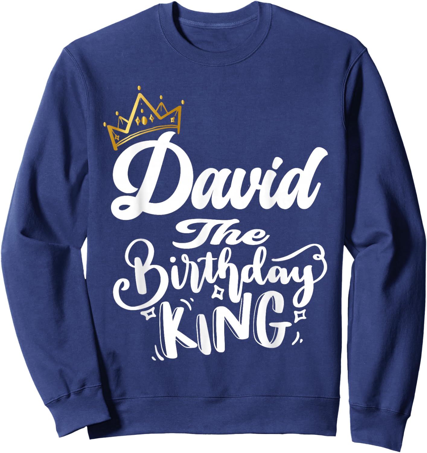 David The Birthday King Happy Birthday Shirt Men Boys Teens Sweatshirt - Sweatshirt | Navy