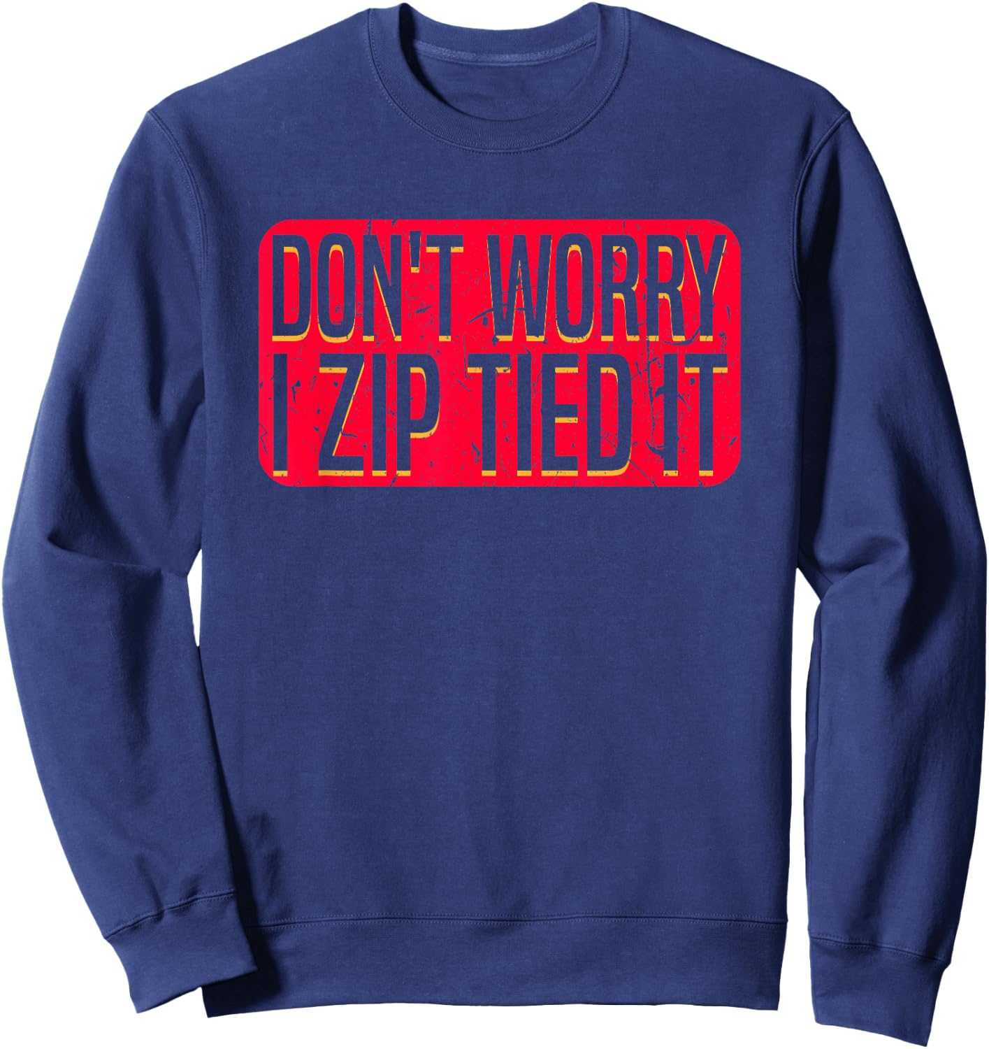 Don't Worry I Zip Tied It Car Guy Auto Repair Body Shop Sweatshirt - Sweatshirt | Navy