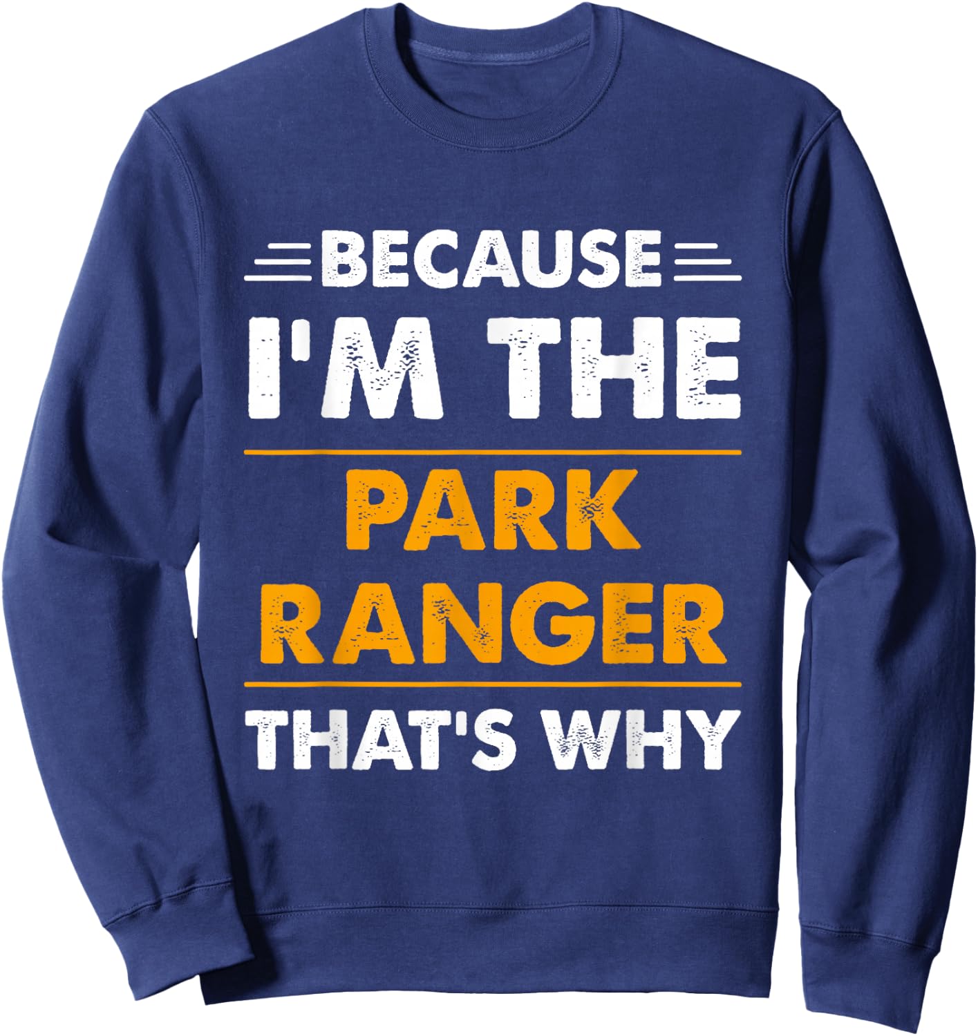 Because I'm The Park Ranger Thats Why Funny Sweatshirt - Sweatshirt | Navy