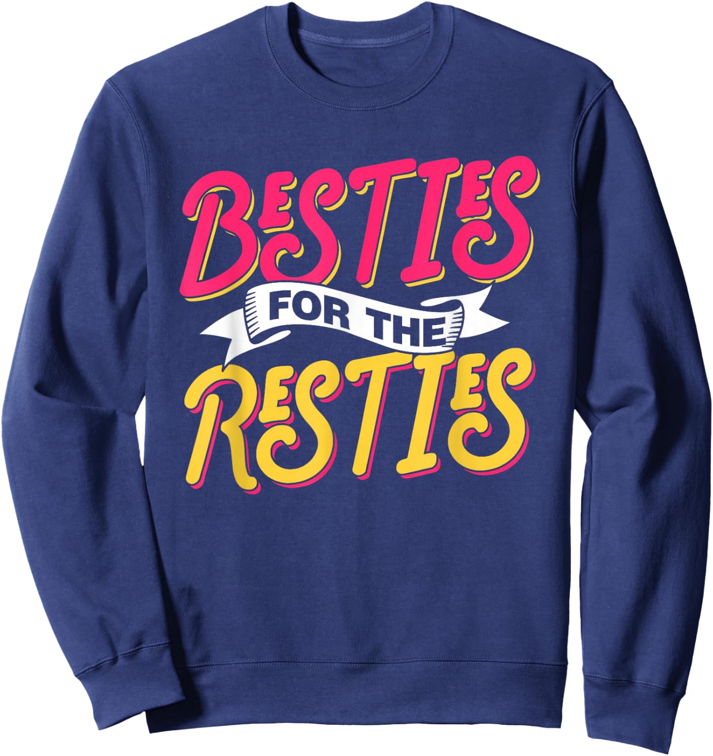 Besties For The Resties Friends Friendship Best Friend Sweatshirt - Sweatshirt | Navy