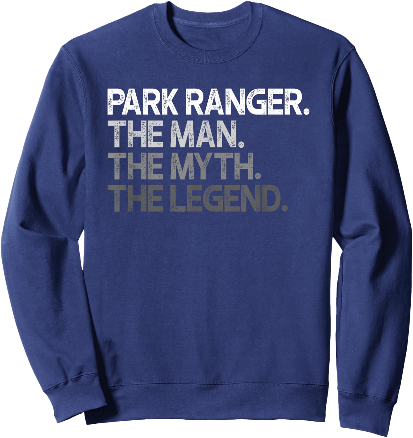 Park Ranger The Man Myth Legend Gift Sweatshirt - Sweatshirt | Navy