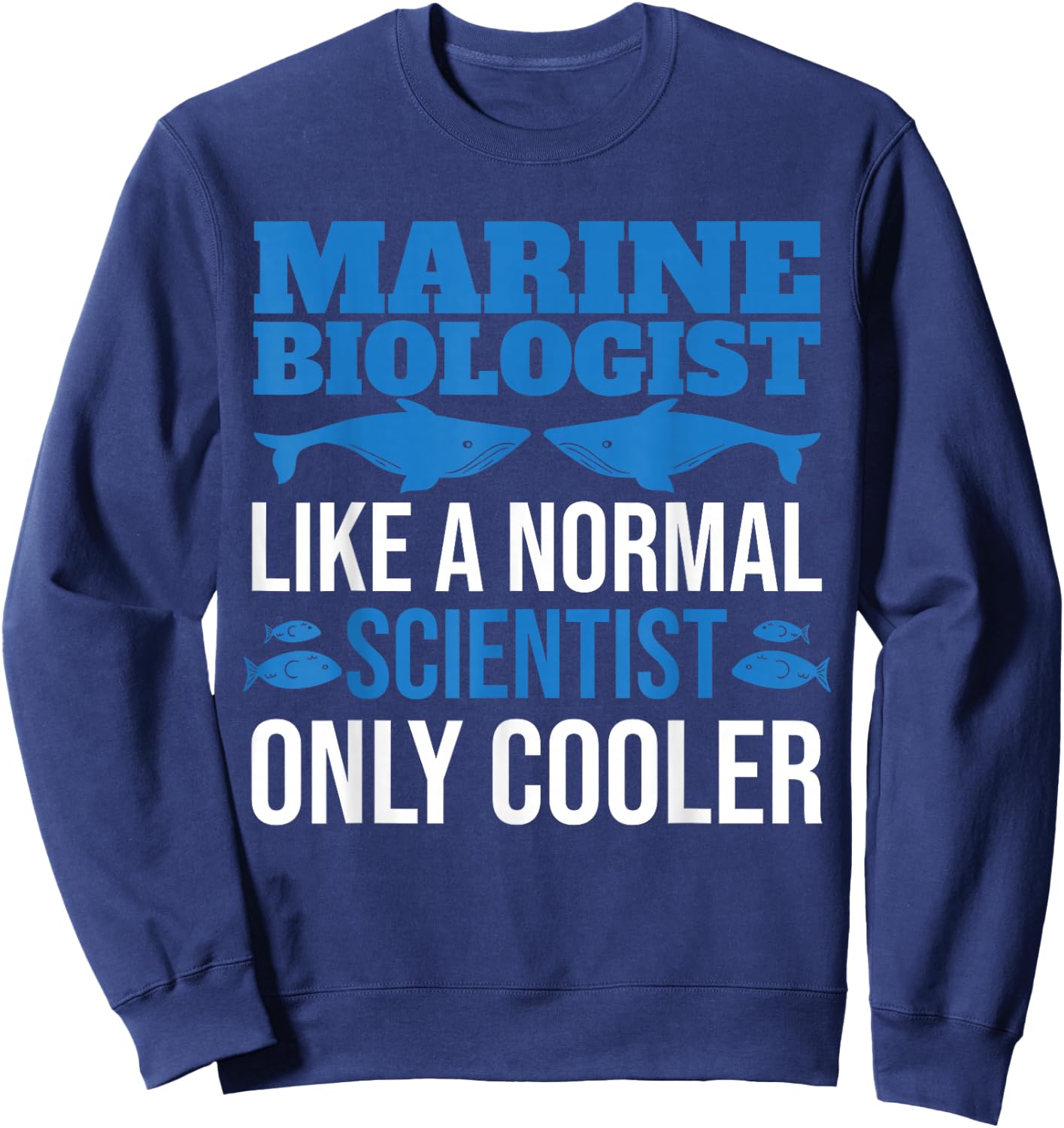Like A Normal Scientist Only Cooler Future Marine Biologist Sweatshirt - Sweatshirt | Navy