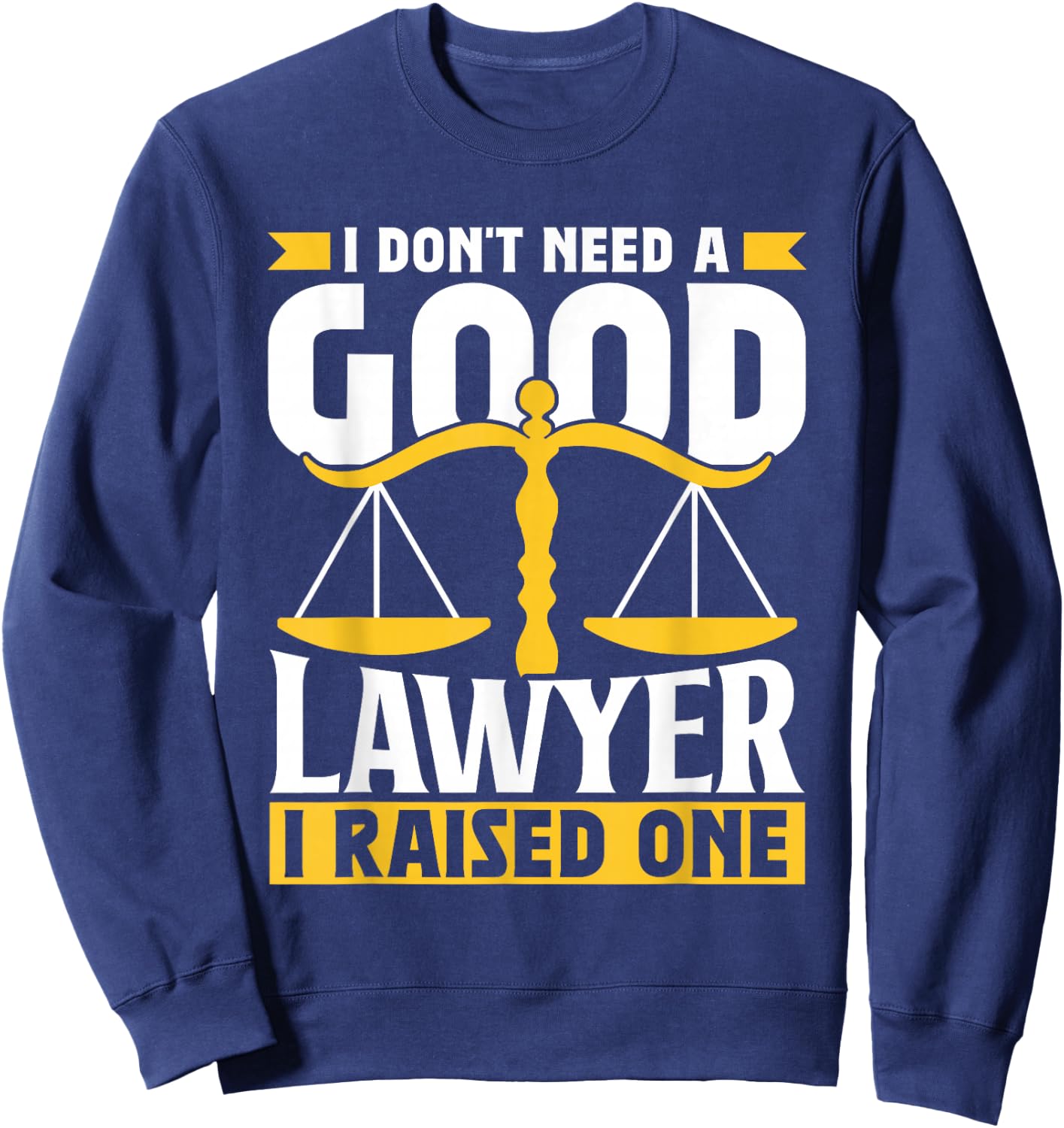 Brauche Keinen Guten Anwalt Habe Einen Aufzogen Lawyer Sweatshirt - Sweatshirt | Navy