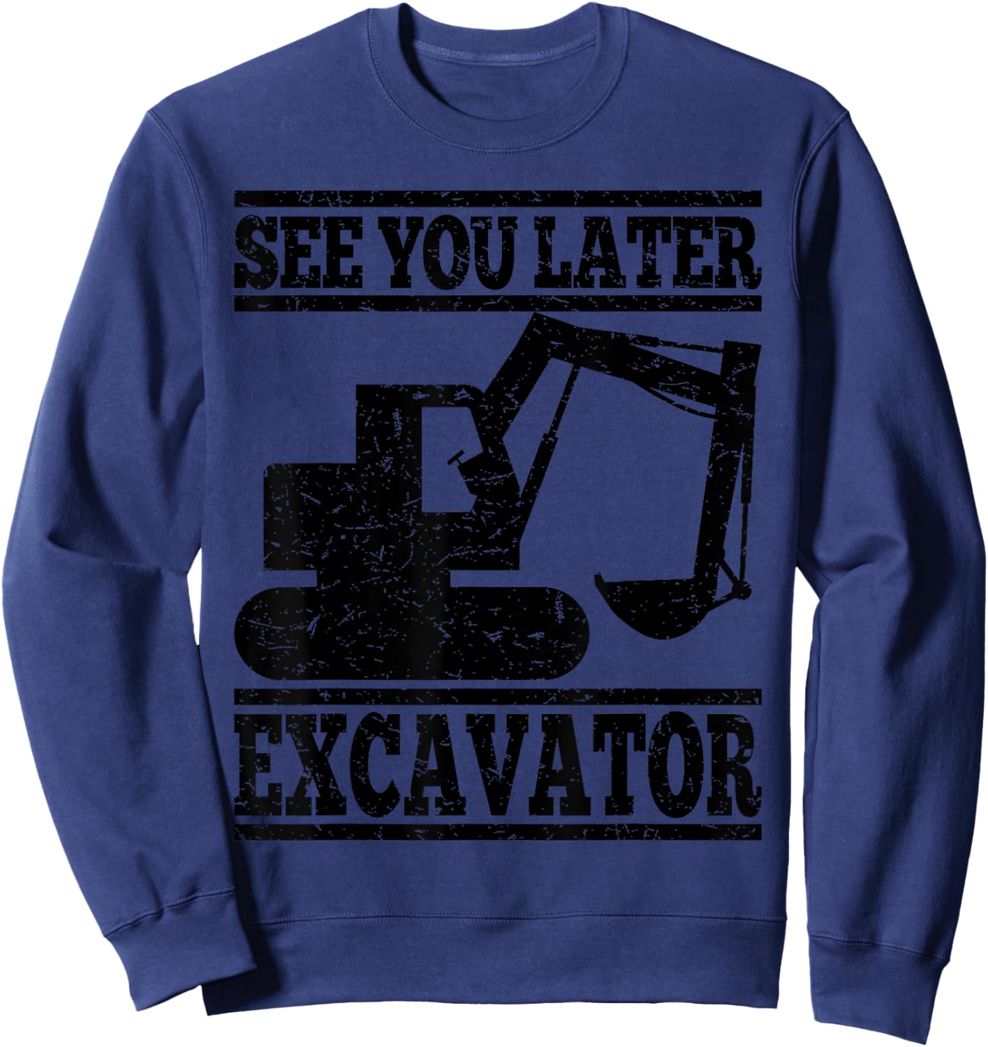 See You Later Excavator - Building Workers Gift Sweatshirt - Sweatshirt | Navy