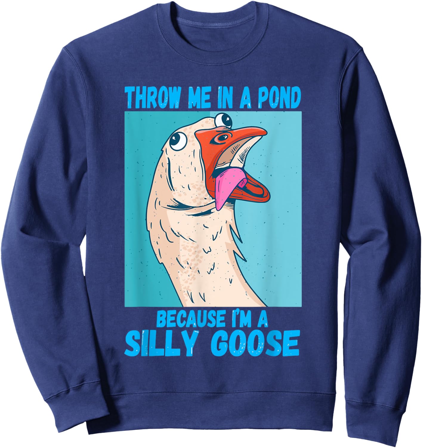 Throw Me In A Pond Because I'm A Silly Goose Sweatshirt - Sweatshirt | Navy