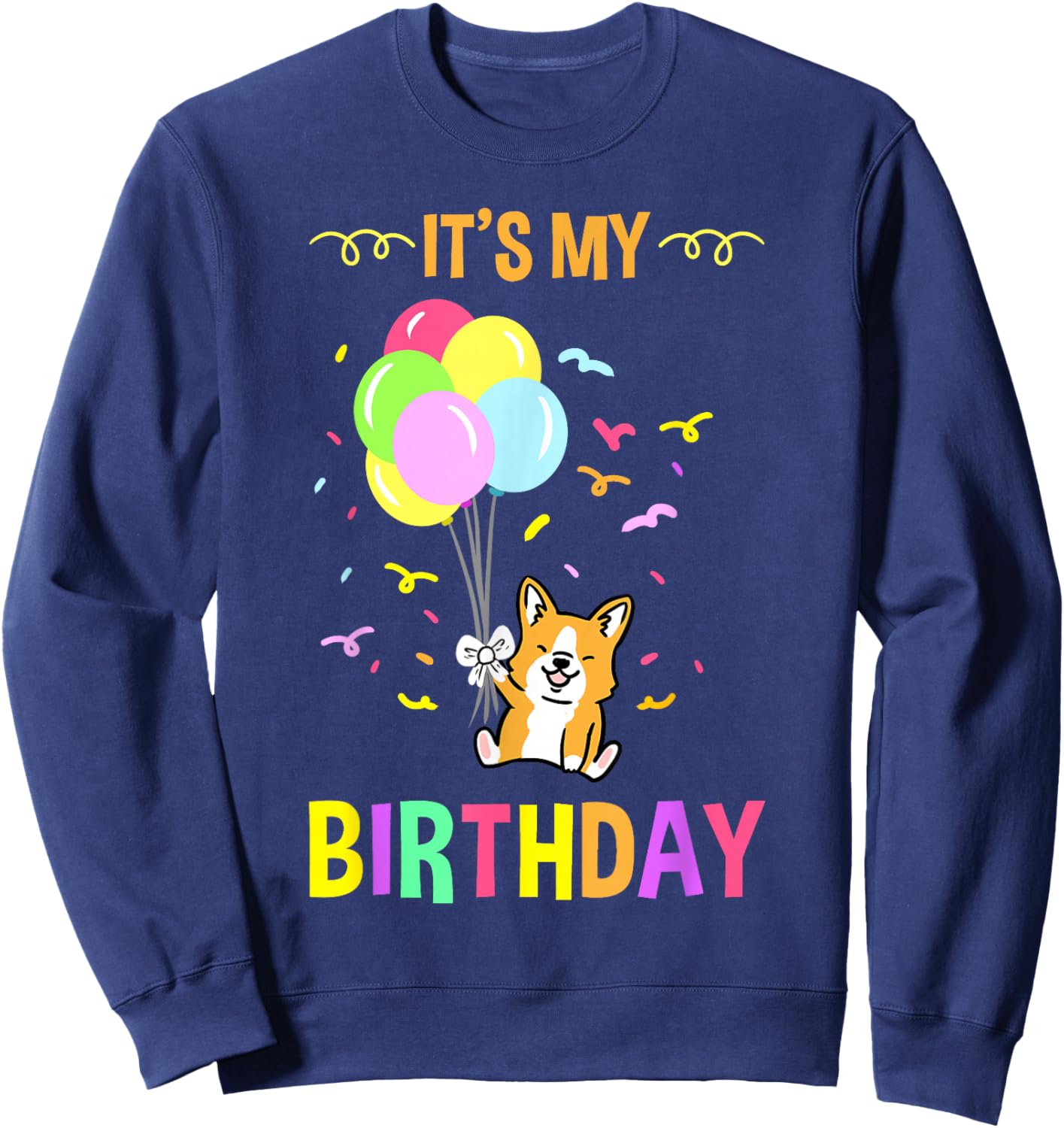 Its My Birthday Corgi Sweatshirt - Sweatshirt | Navy