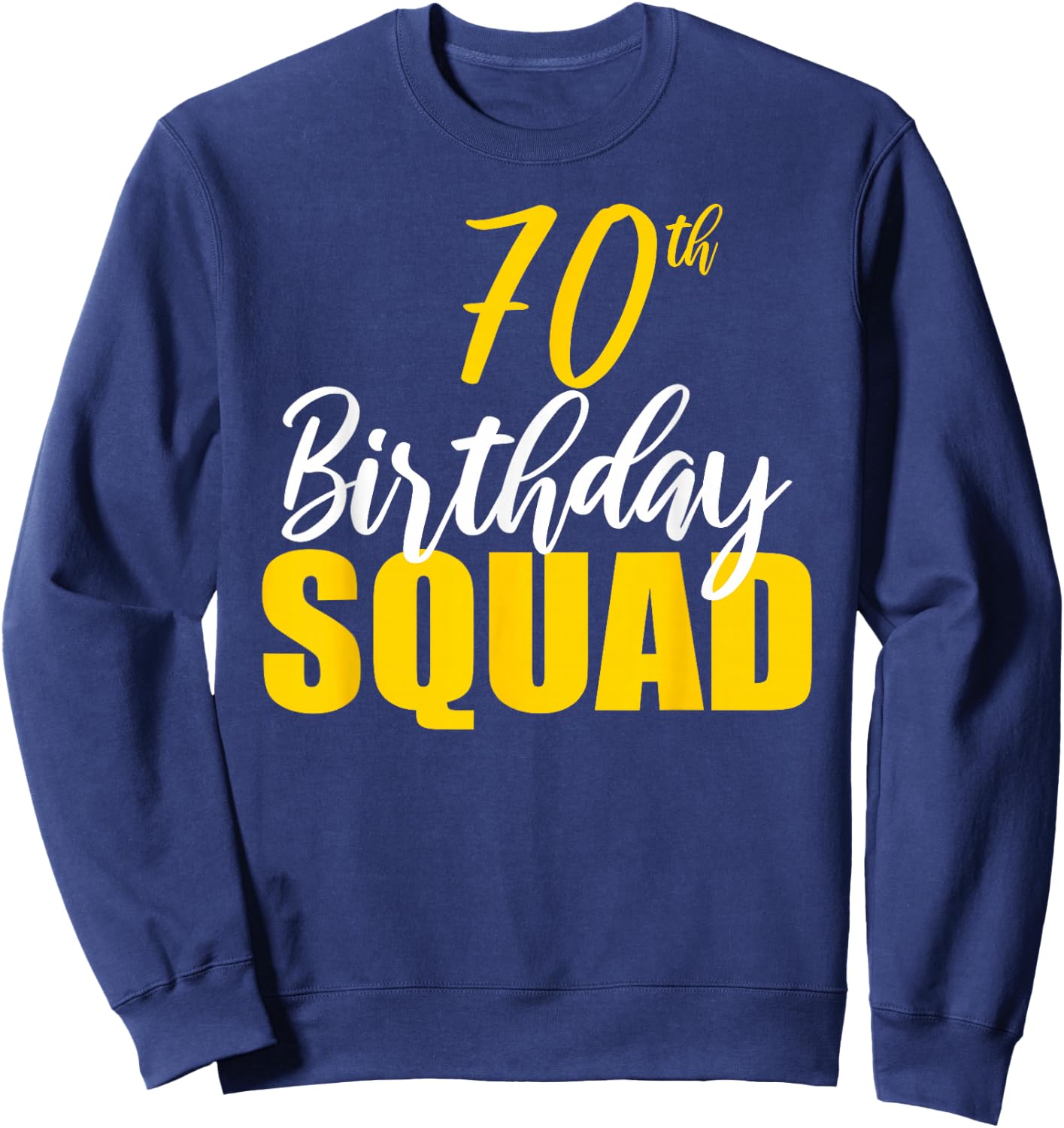 70th Happy Birthday Squad Party Bday Family Group Reunion Sweatshirt - Sweatshirt | Navy