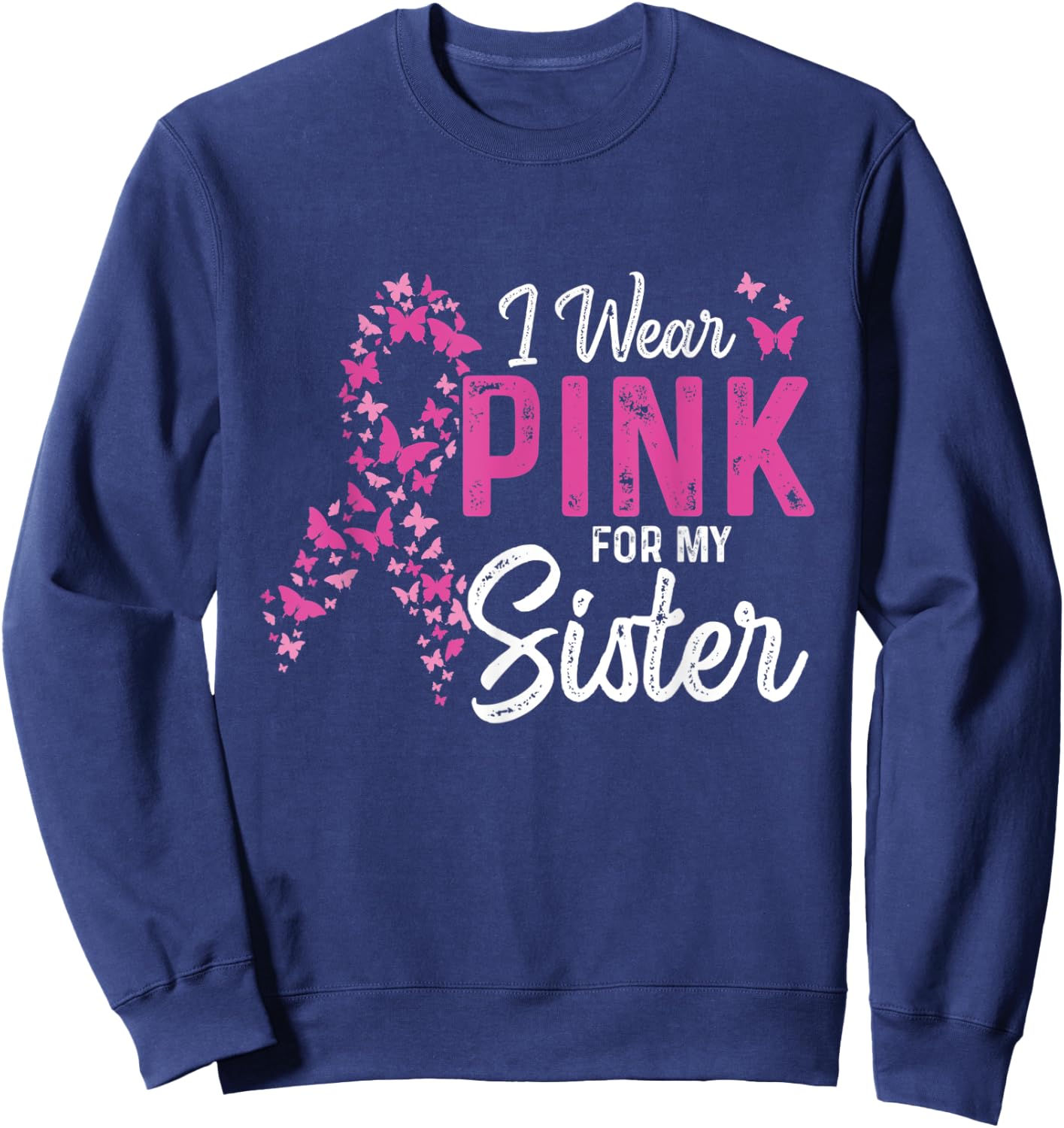 I wear Pink for my Sister Support Breast Cancer Ribbon Sweatshirt - Sweatshirt | Navy