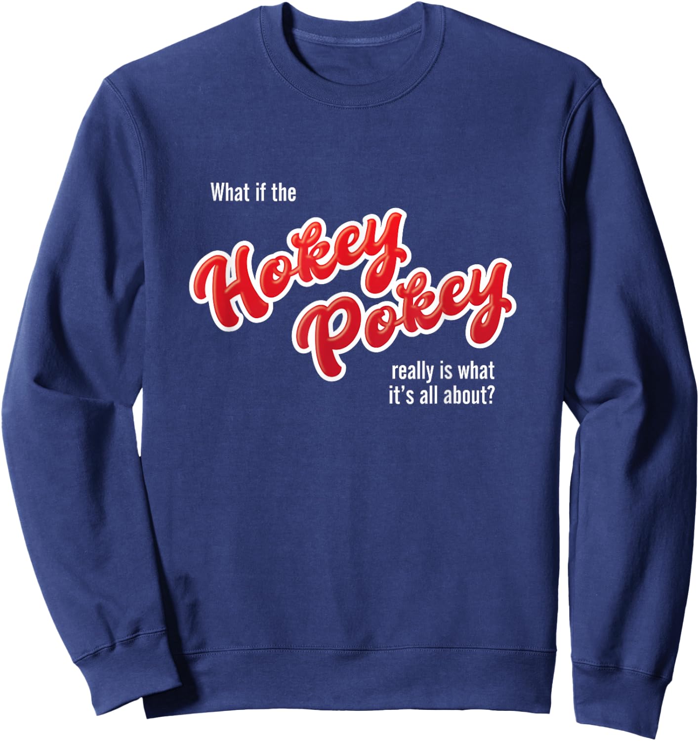 What If The Hokey Pokey Funny Wedding Dancing Humor Sweatshirt - Sweatshirt | Navy