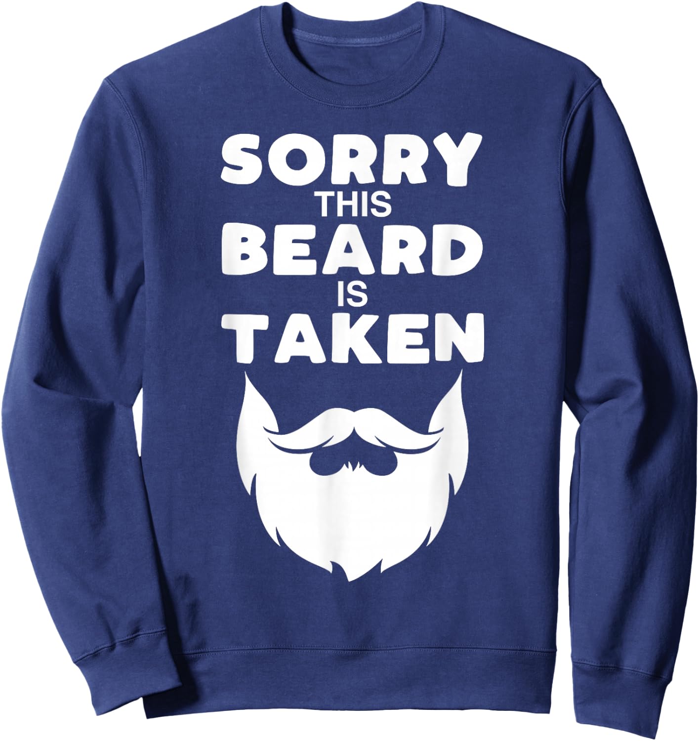 Sorry This Beard is Taken Funny Valentines Day Gift Sweatshirt - Sweatshirt | Navy