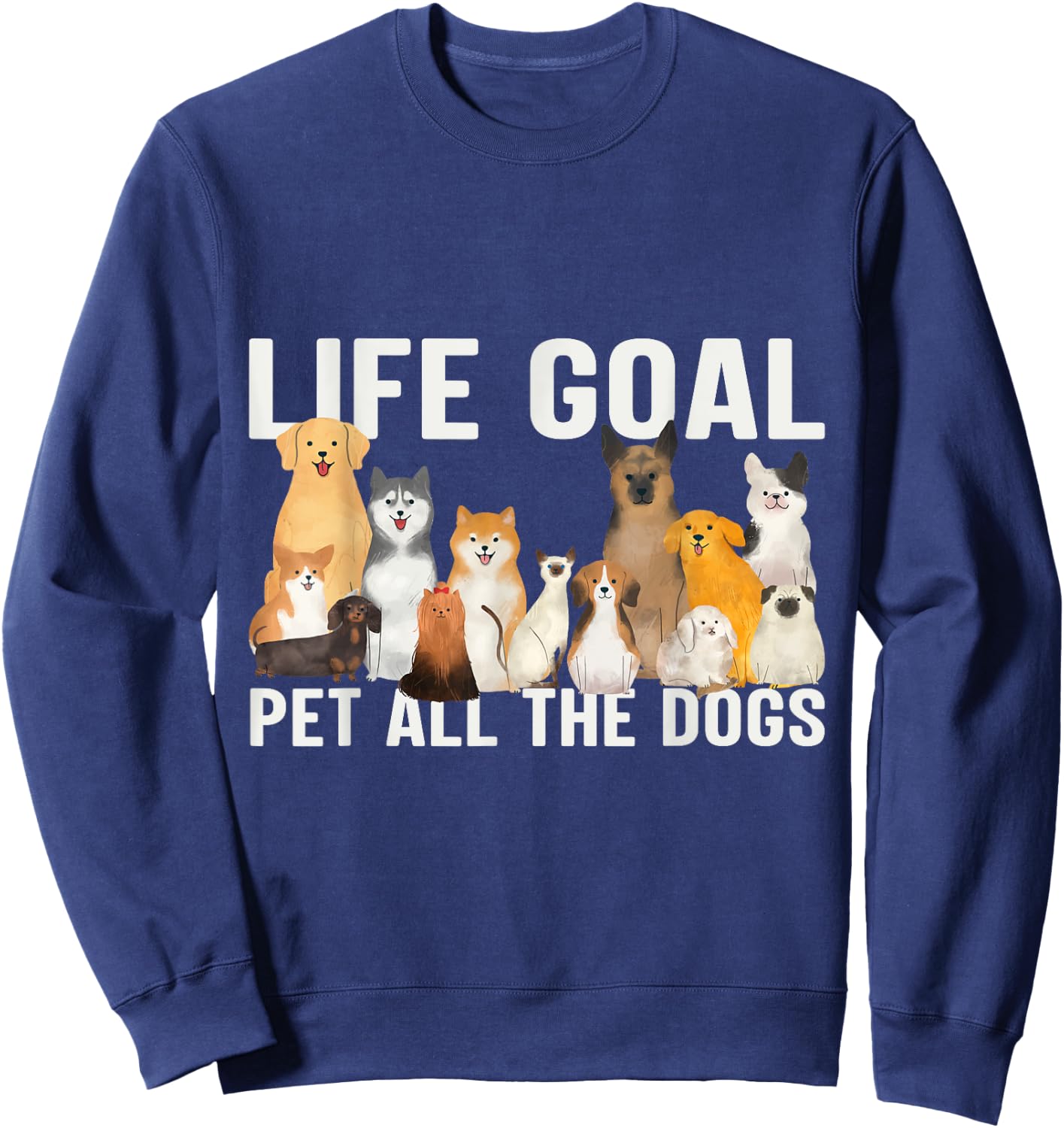 I Just Want to Pet All the Dogs Life Goal Pet All the Dogs Sweatshirt - Sweatshirt | Navy