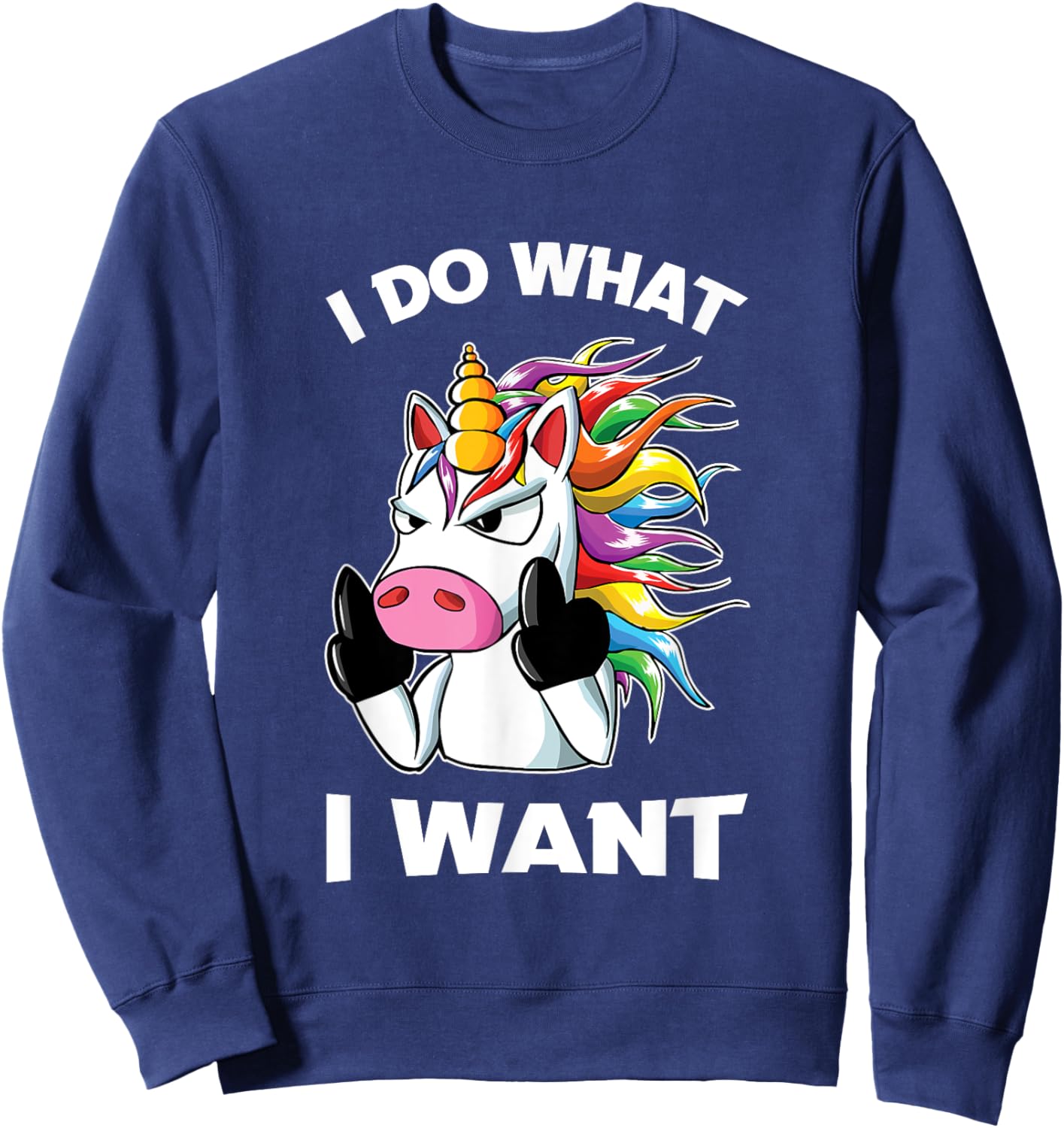 I Do What I Want Unicorn Funny Sweatshirt - Sweatshirt | Navy