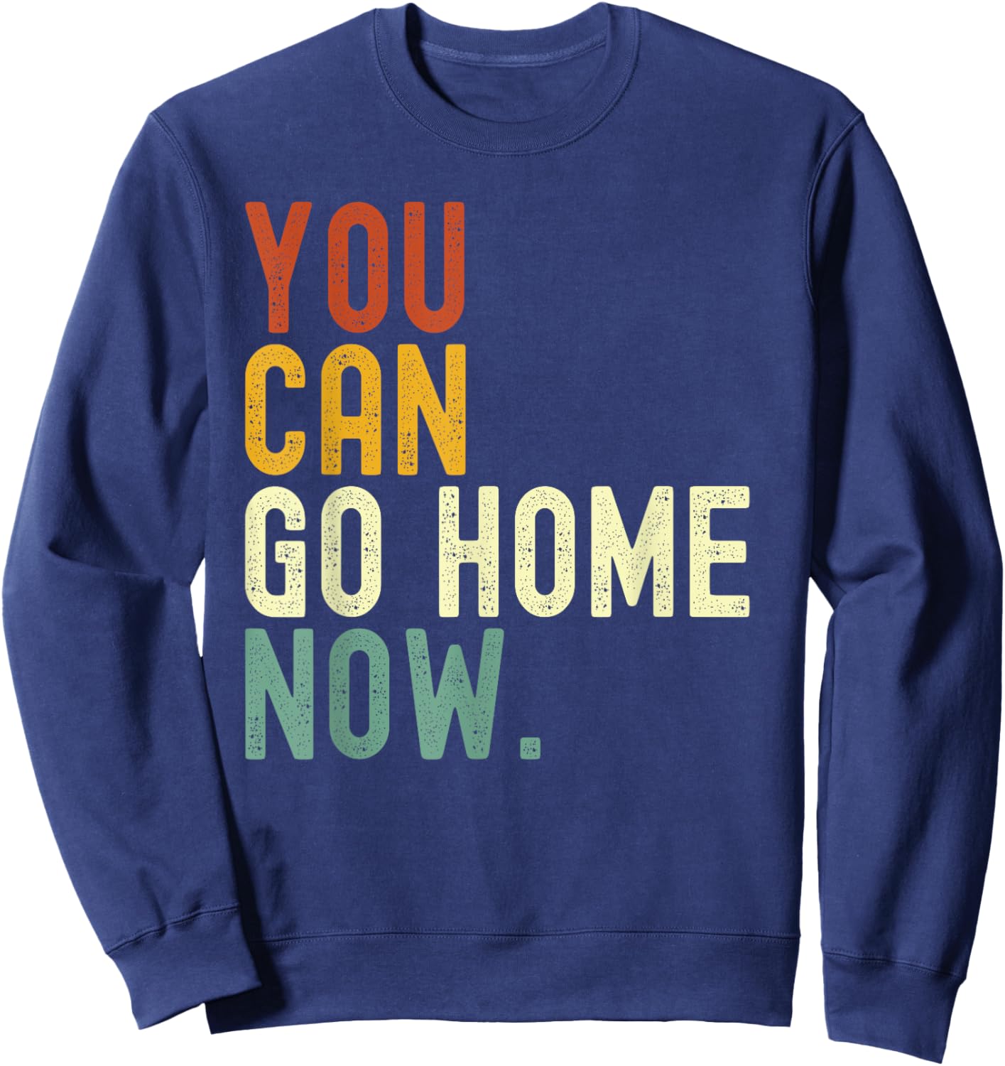 Retro vintage style You can go home now Sweatshirt - Sweatshirt | Navy