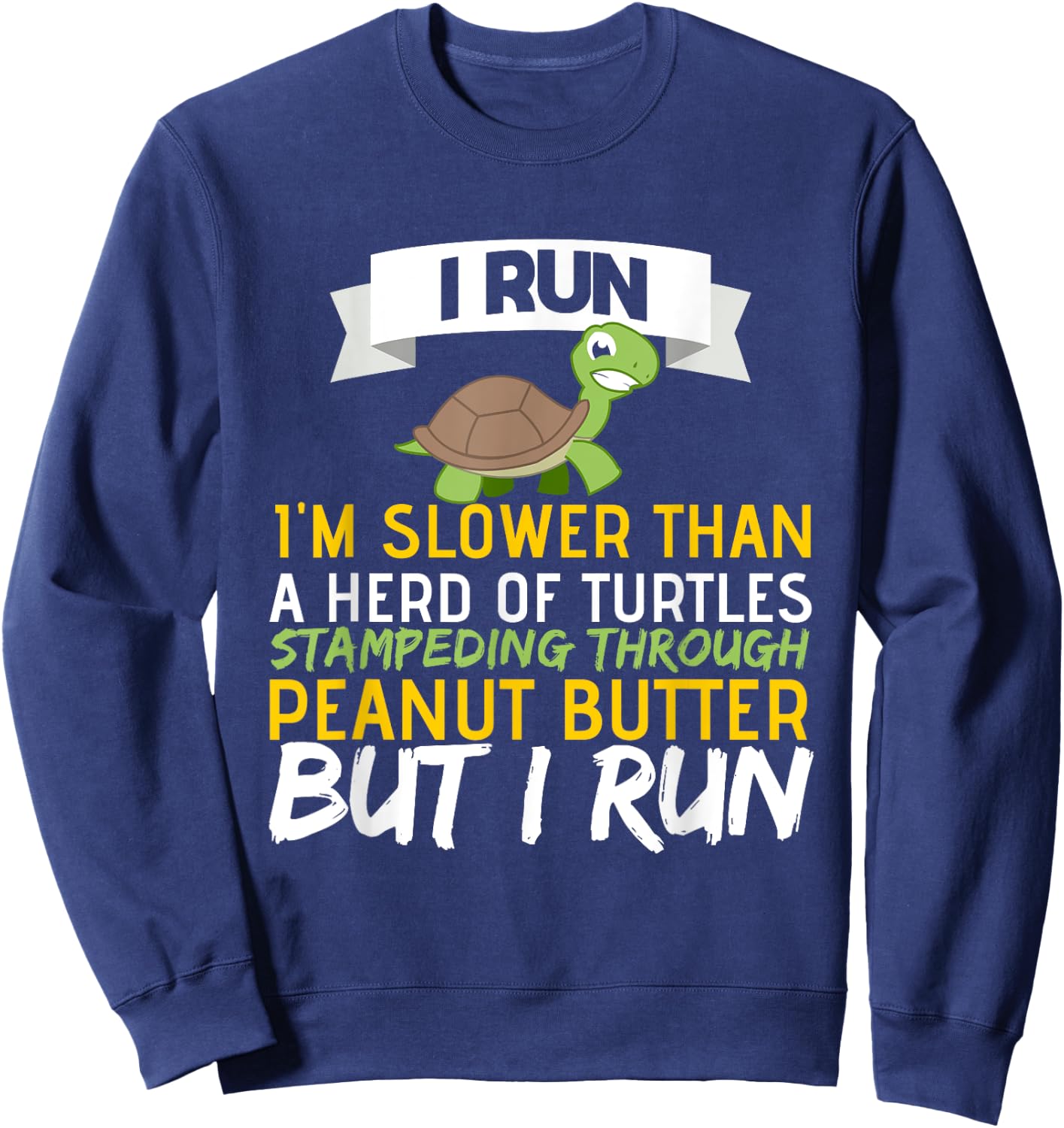 Running Motivation I Run Im Slower Than A Herd of Turtles Sweatshirt - Sweatshirt | Navy