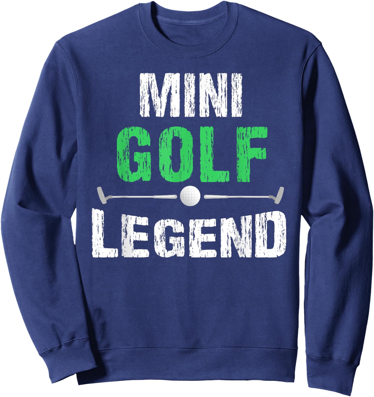 Funny Miniature Golfing Mini Golf Legend Golfer Sweatshirt - Sweatshirt | Navy
