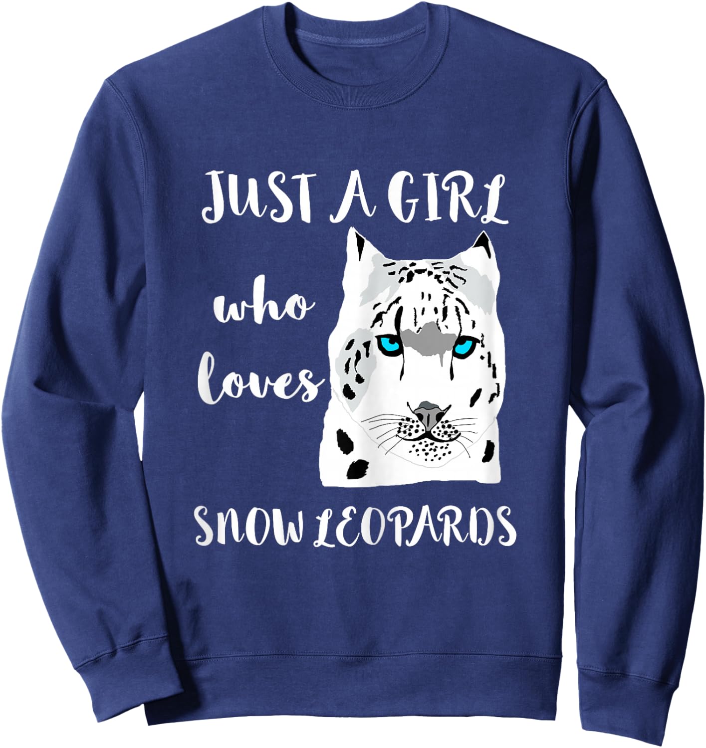 Just A Girl Who Loves Snow Leopards Animal Wild Cat Big Cat Sweatshirt - Sweatshirt | Navy