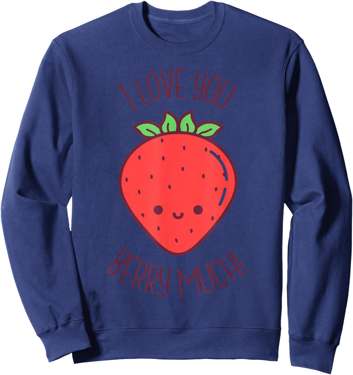I Love You Berry Much Kawaii Strawberry Valentines Day Pun Sweatshirt - Sweatshirt | Navy
