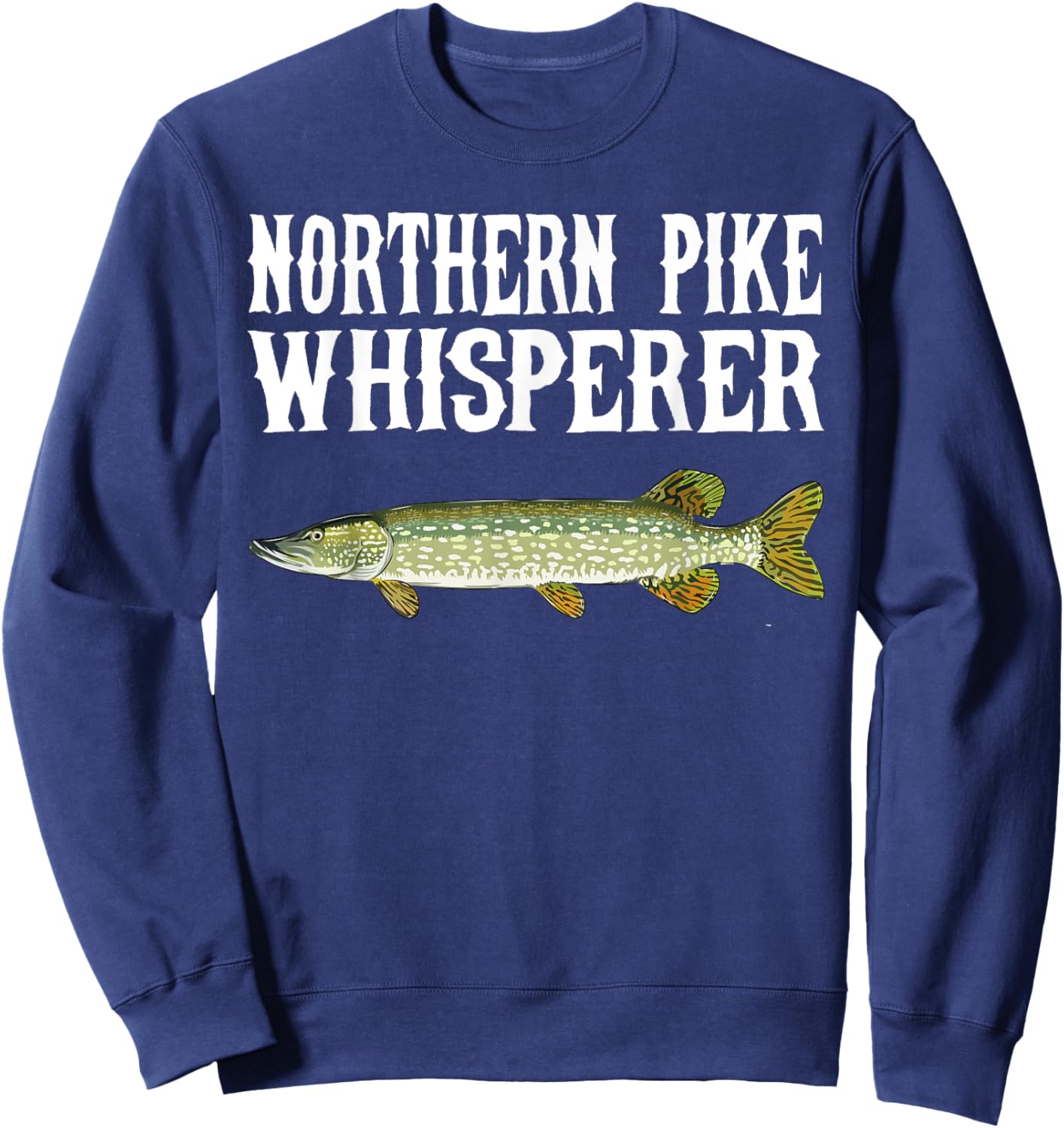 Northern Pike Whisperer Funny Fish Lover Sweatshirt - Sweatshirt | Navy