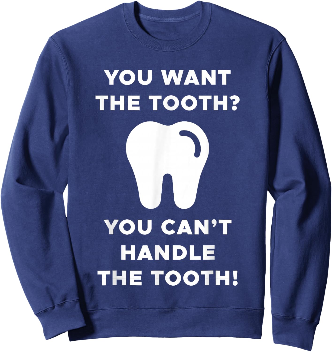 You Want The Tooth? You Can't Handle The Tooth! Sweatshirt - Sweatshirt | Navy