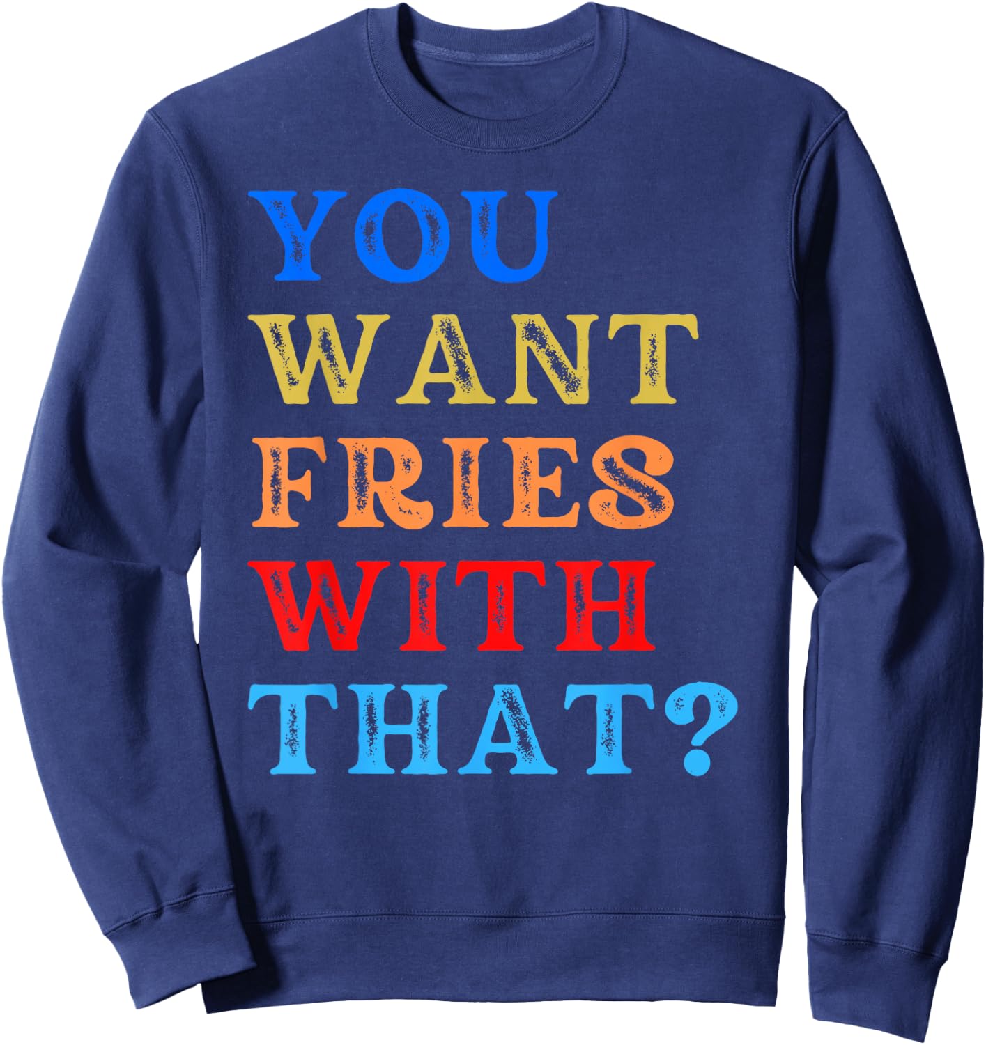 You Want Fries With That? Sweatshirt - Sweatshirt | Navy