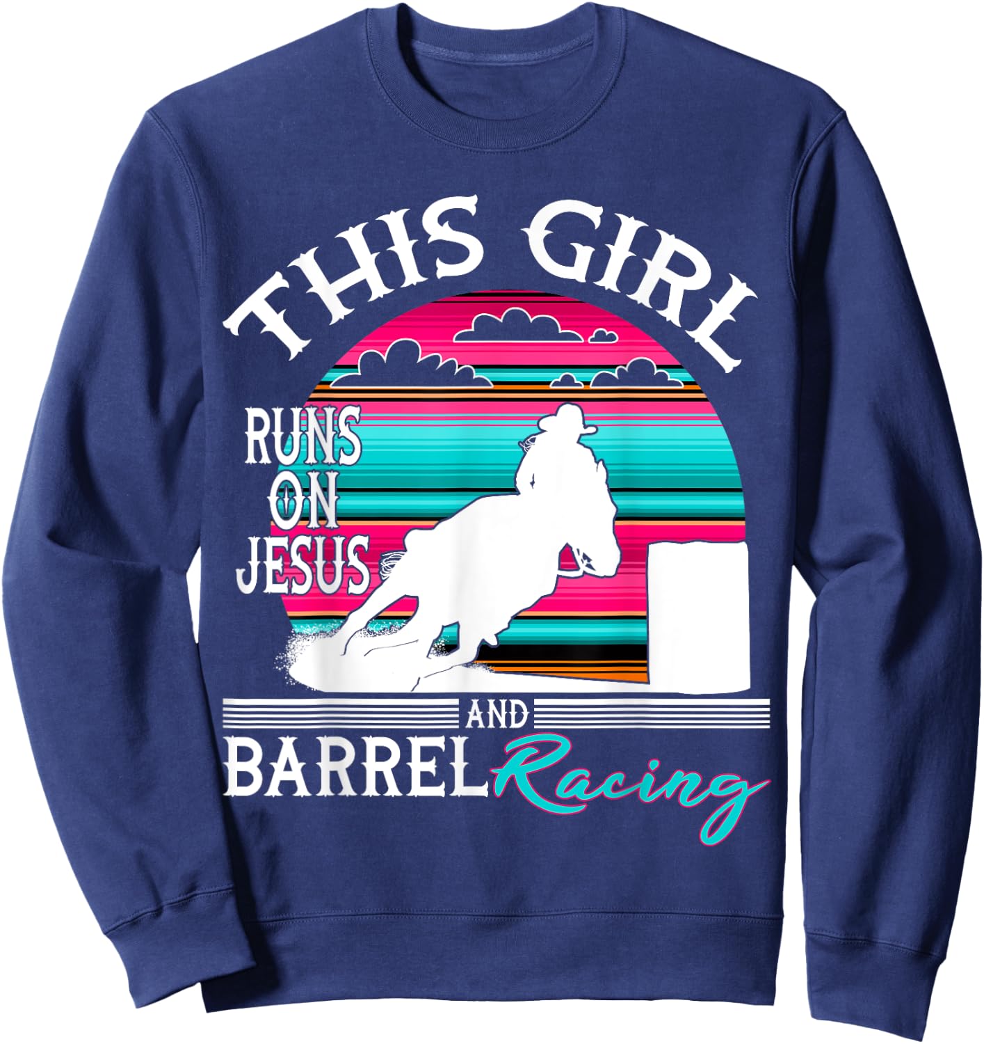 Serape Horse Barrel Racing This Girl runs on Jesus Rodeo Sweatshirt - Sweatshirt | Navy
