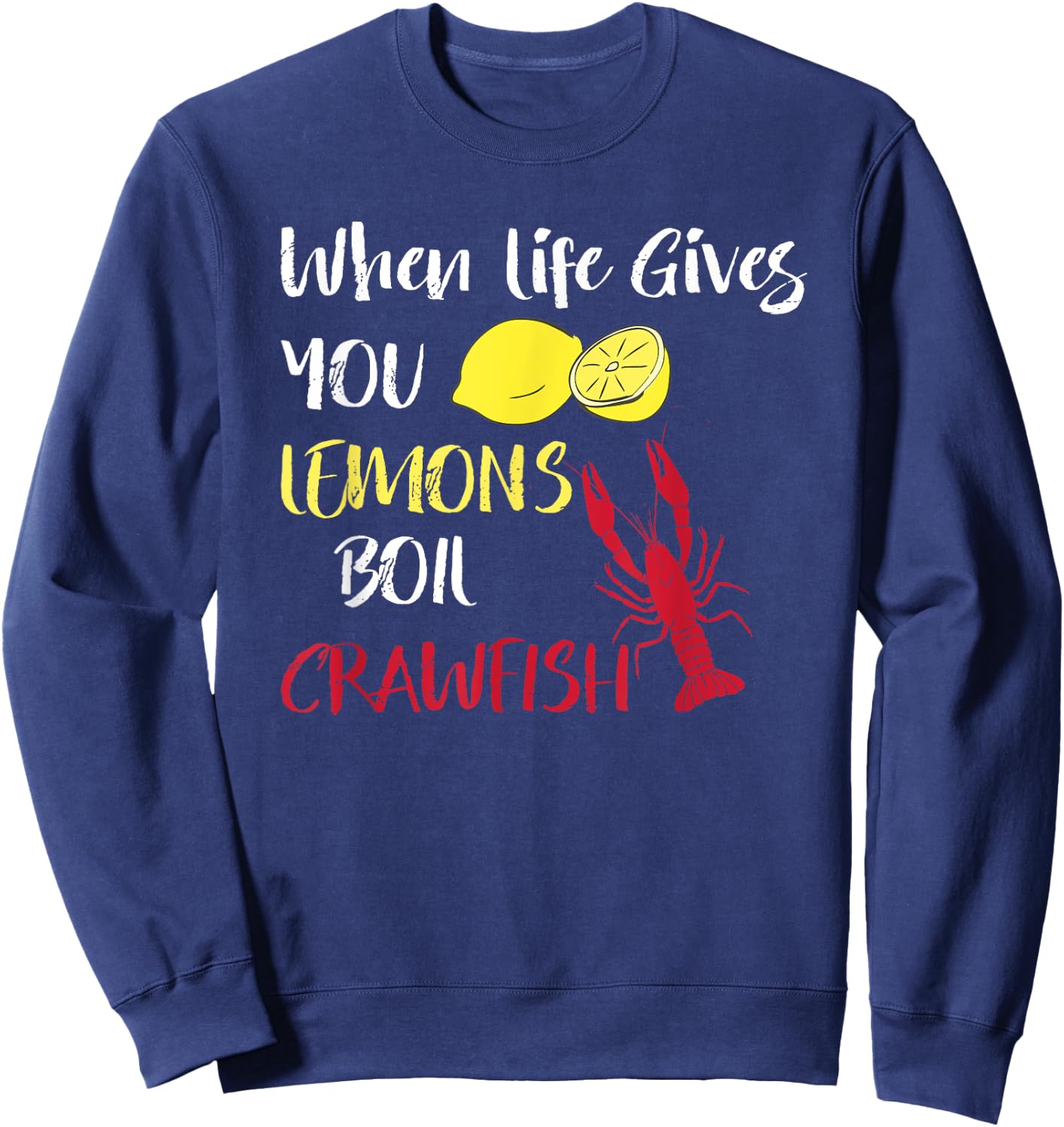 When Life Gives You Lemons Boil Crawfish Funny Crawfish Boil Sweatshirt - Sweatshirt | Navy
