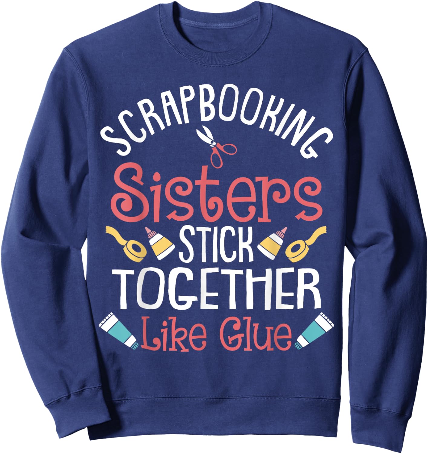 Funny Scrapbooking Gift Scrapbooker Sisters Craft Sweatshirt - Sweatshirt | Navy