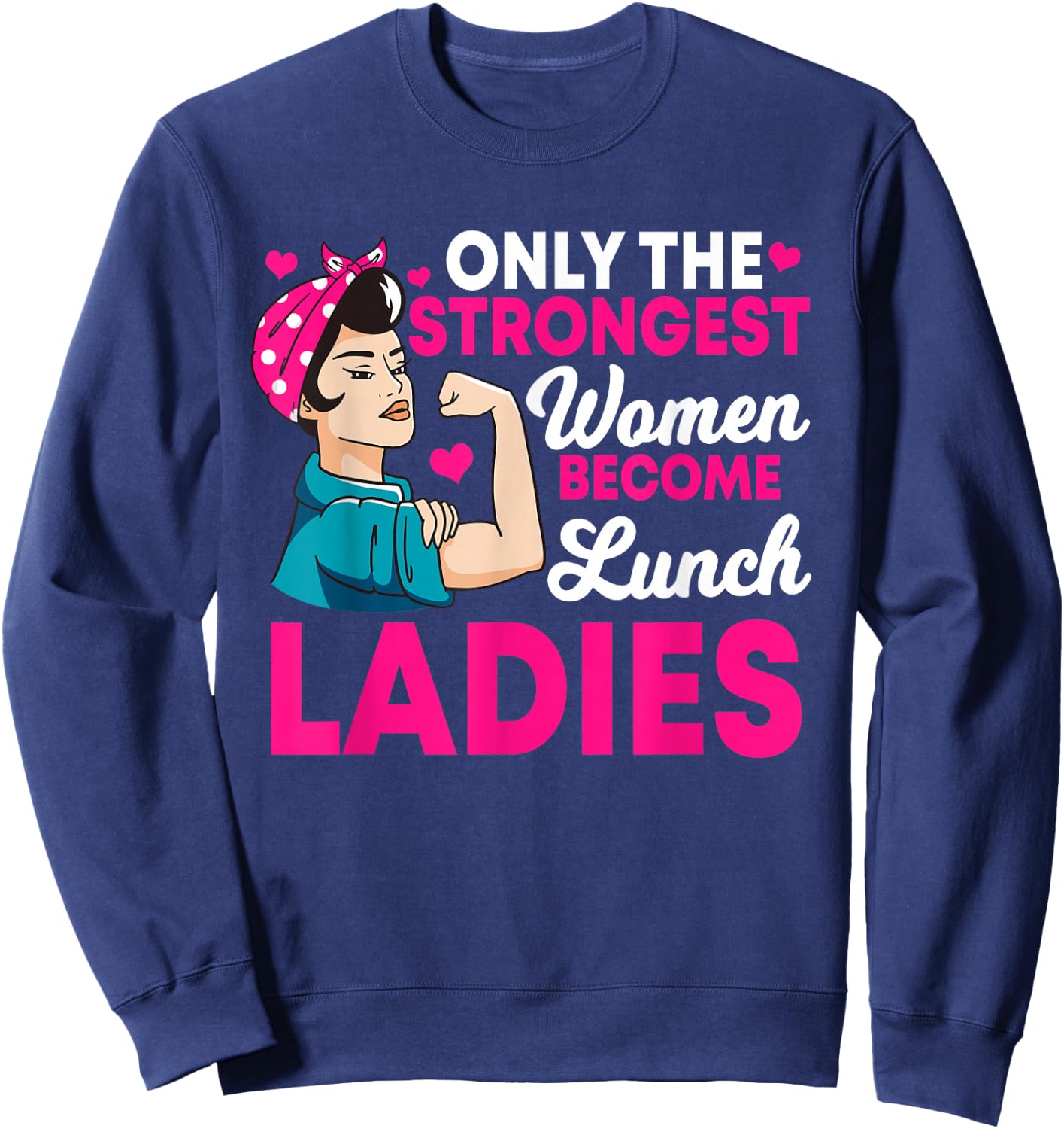Lunch Lady Strong Women Cafeteria Crew School Food Service Sweatshirt - Sweatshirt | Navy