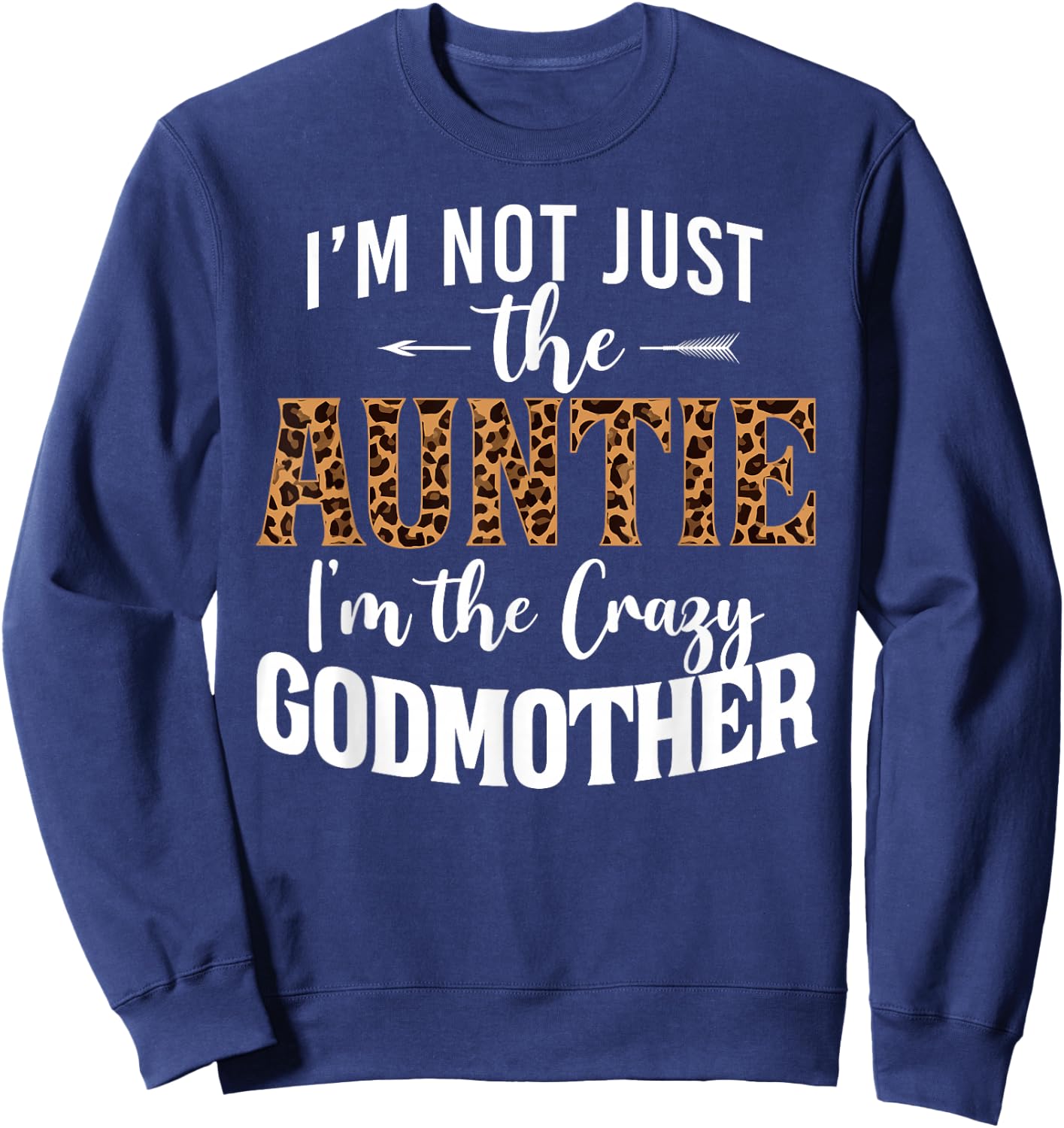 I'm Not Just The Auntie I'm The Crazy Godmother Leopard Sweatshirt - Sweatshirt | Navy