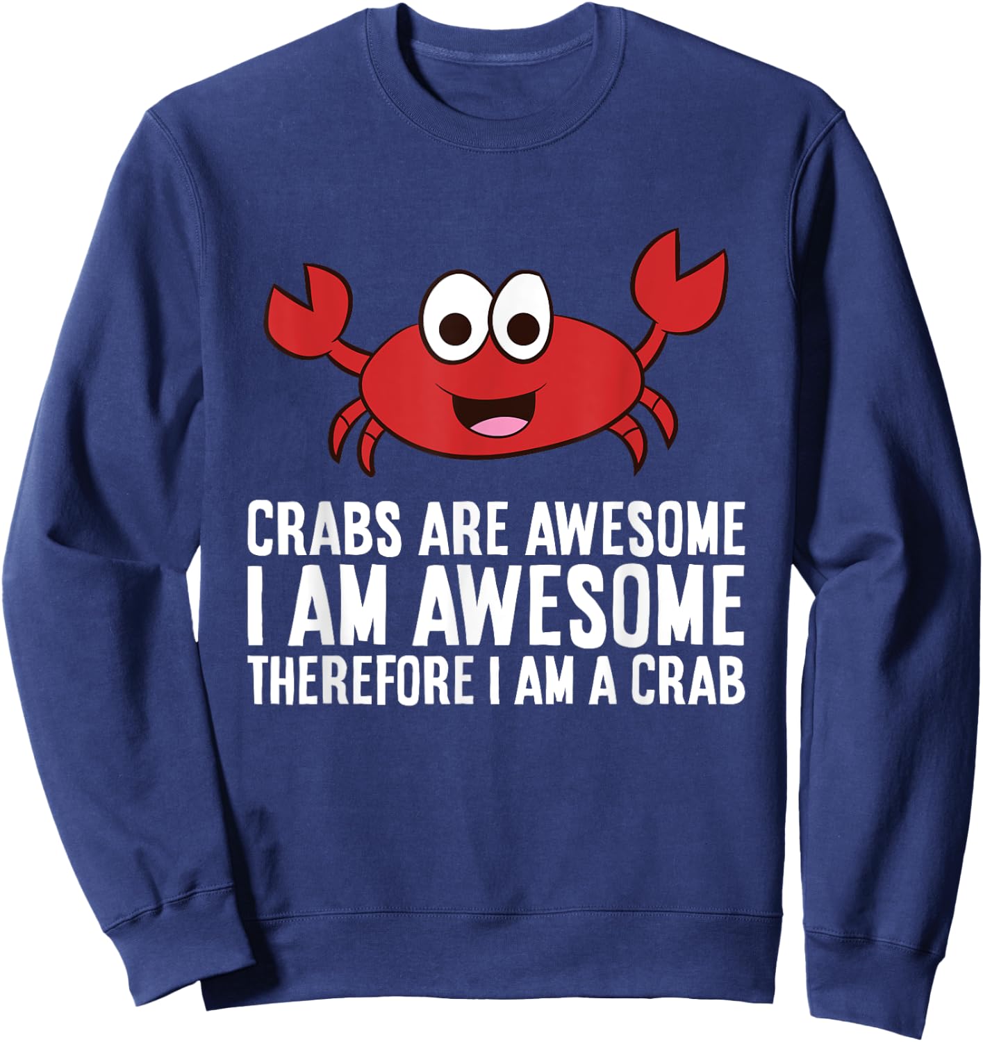 Crabs Are Awesome I Am Awesome Therefore I'm A Crab Sweatshirt - Sweatshirt | Navy